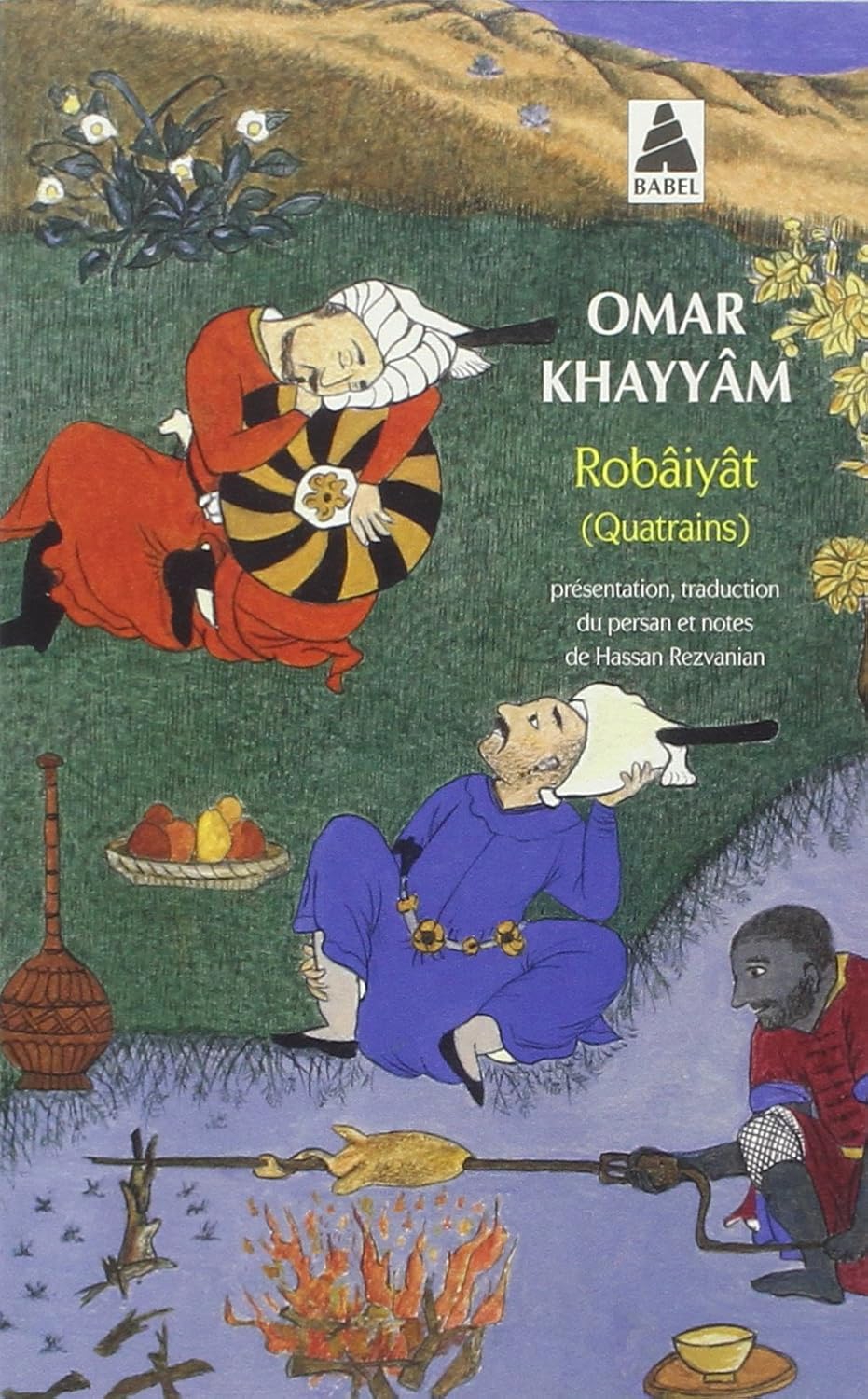 Robâiyât: Les quatrains du sage Omar Khayyâm de Nichâpour et de ses épigones
