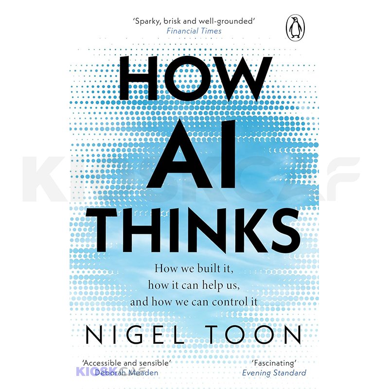 How AI Thinks: How we built it, how it can help us, and how we can control it