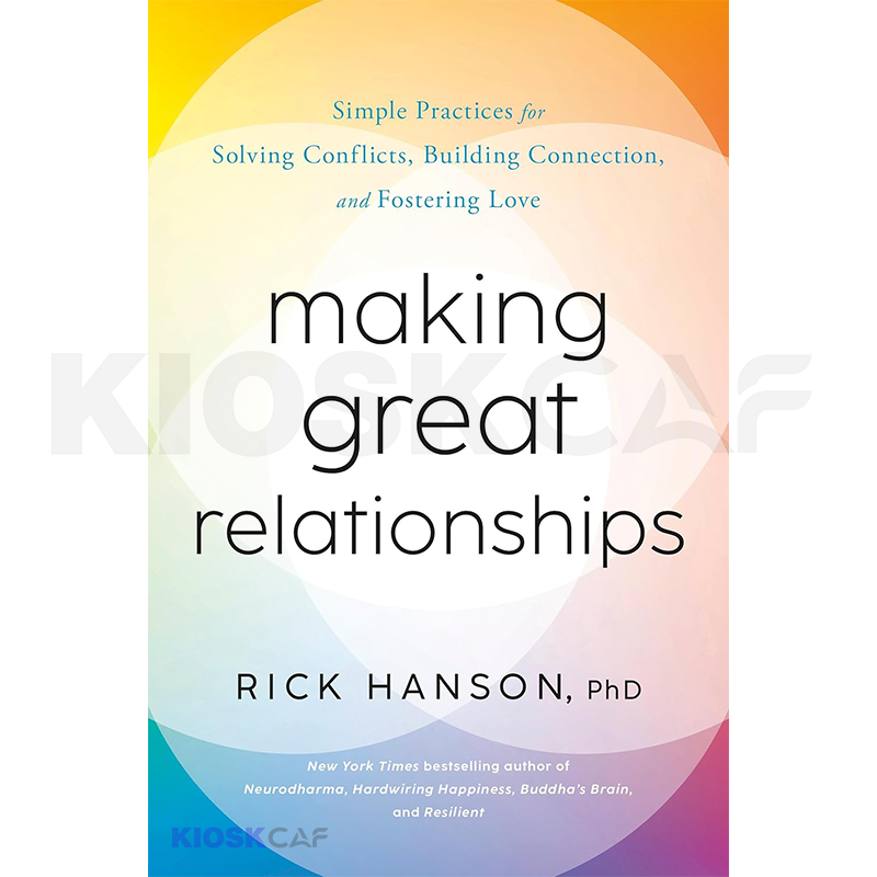 Making Great Relationships: Simple Practices for Solving Conflicts, Building Connection, and Fostering Love