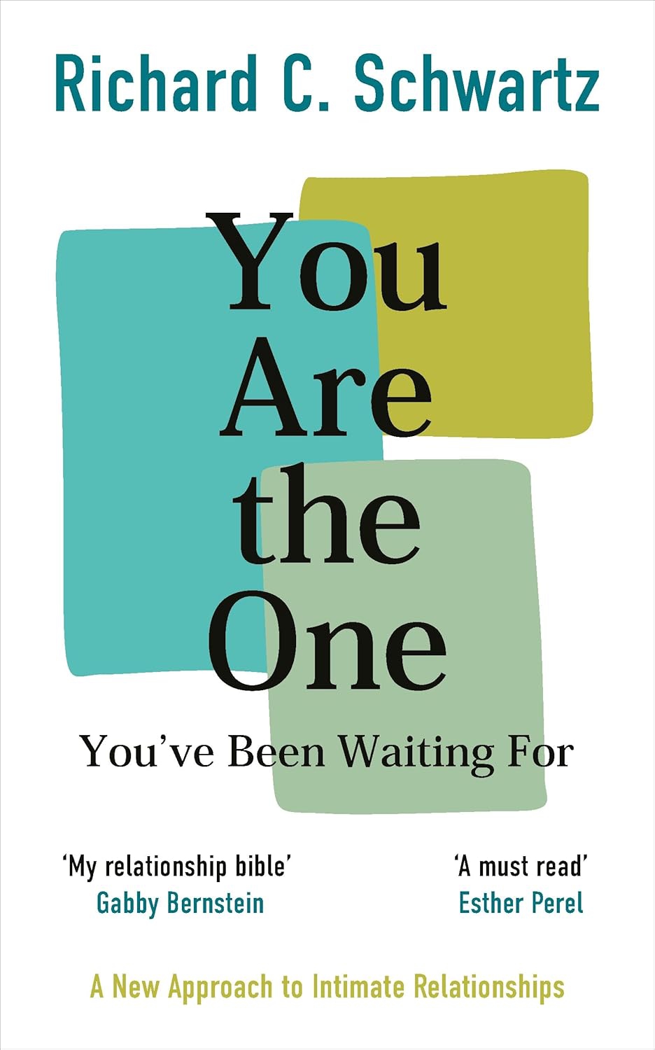 You Are the One You’ve Been Waiting For: A New Approach to Intimate Relationships with the Internal Family Systems Model