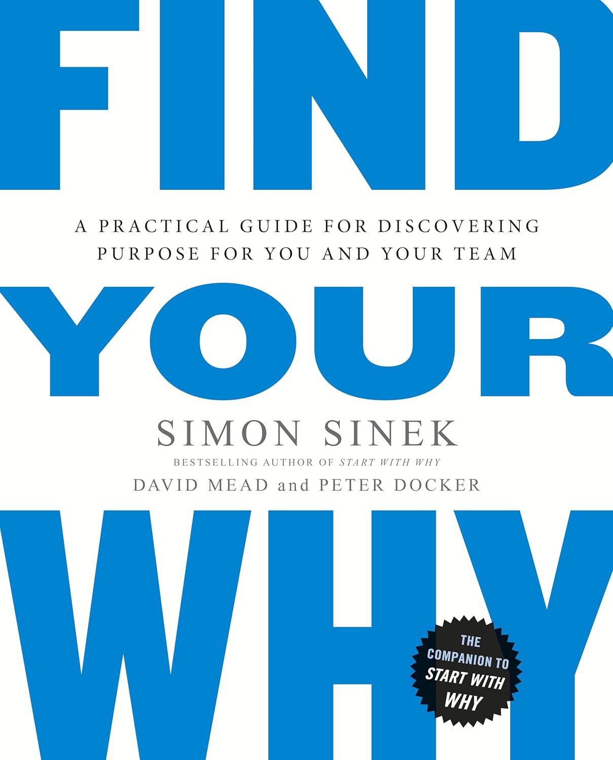 Find Your Why: A practical leadership book to bring purpose to your team from the multi-million copy bestselling author of Start With Why