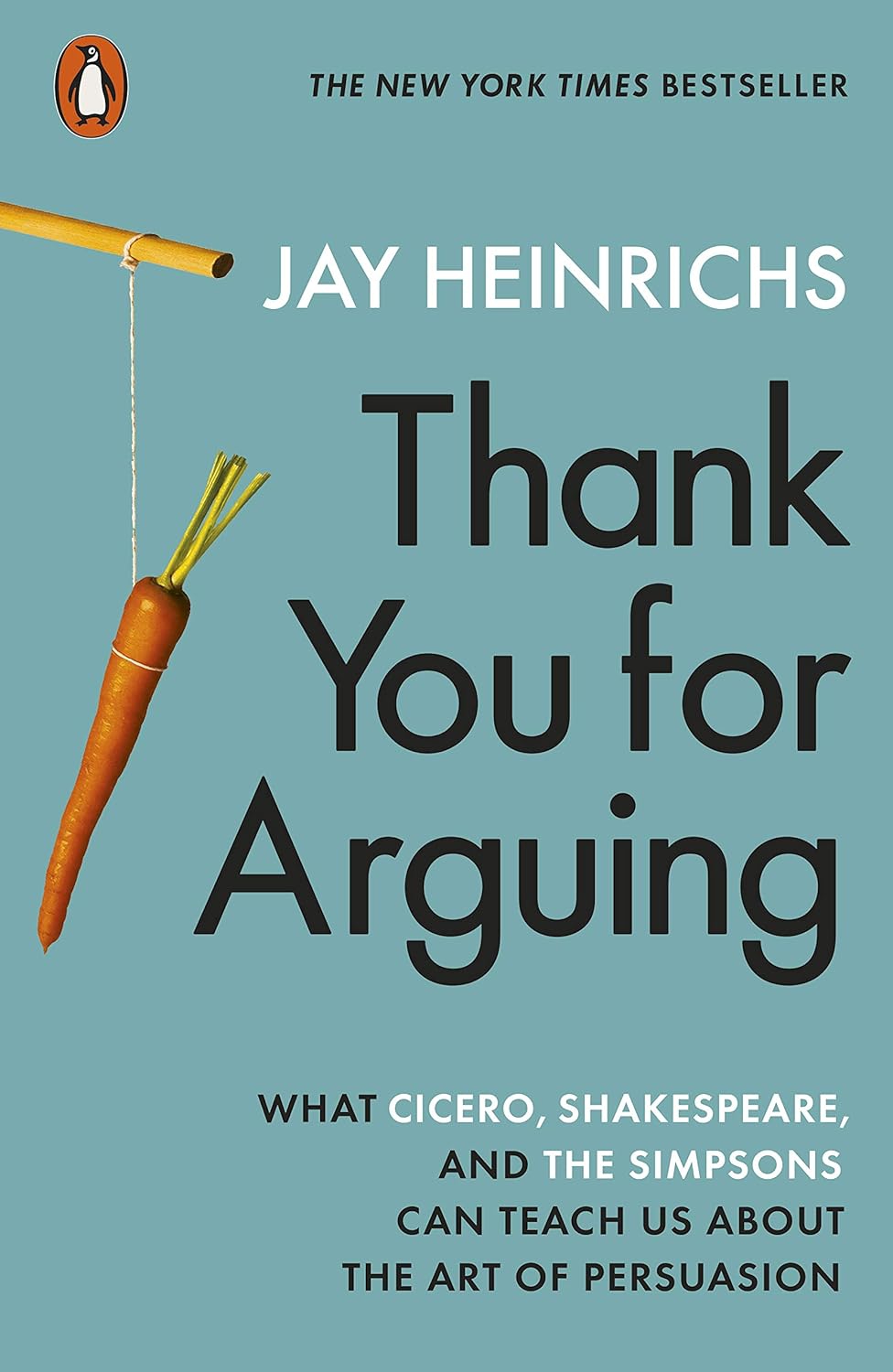 Thank You for Arguing: What Cicero, Shakespeare and the Simpsons Can Teach Us About the Art of Persuasion