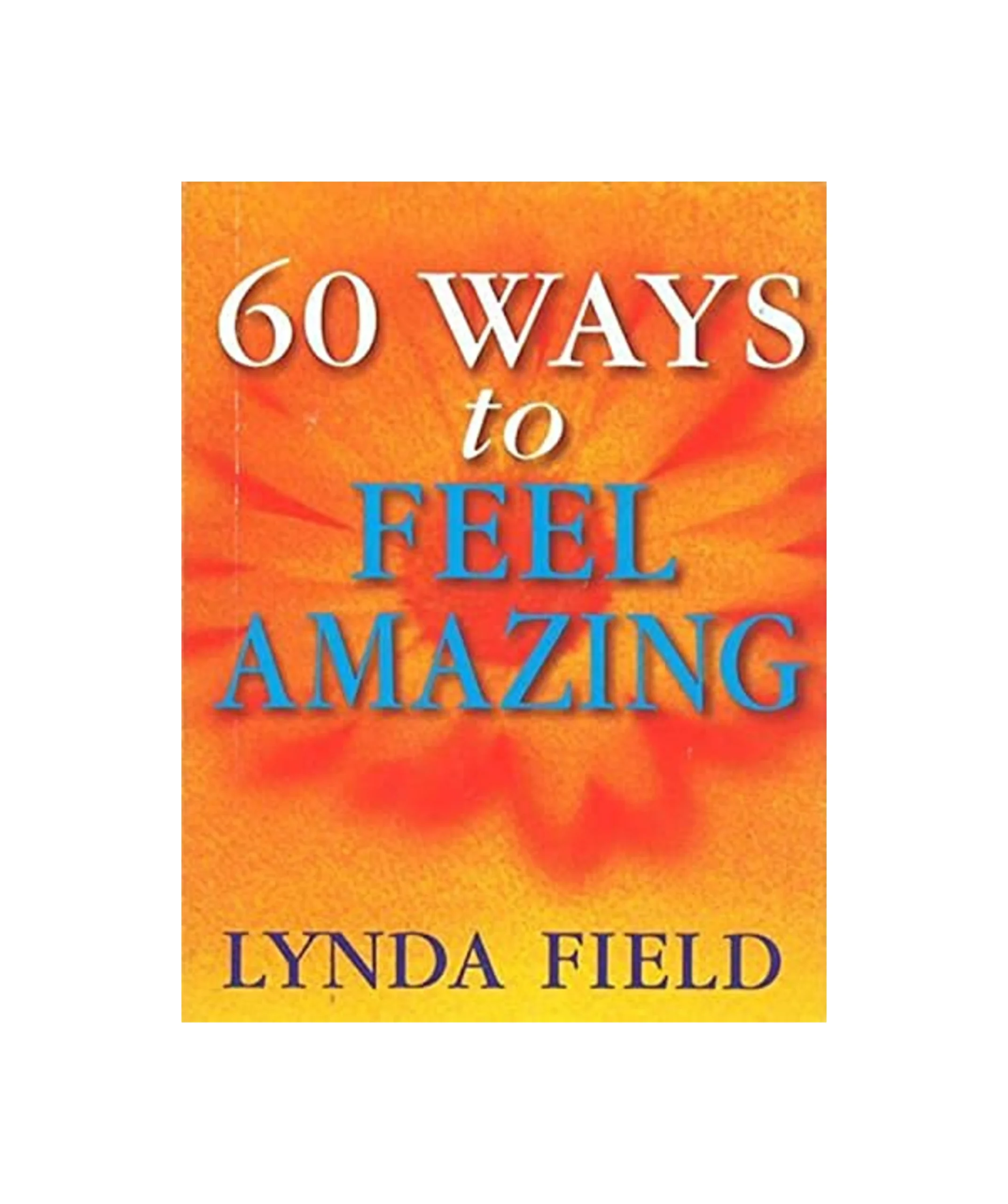 60 Ways To Feel Amazing