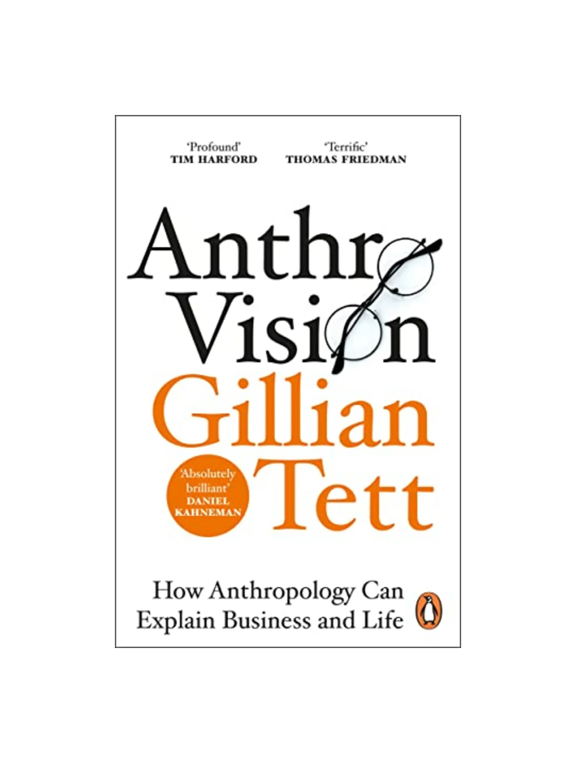 Anthro-Vision: How Anthropology Can Explain Business and Life