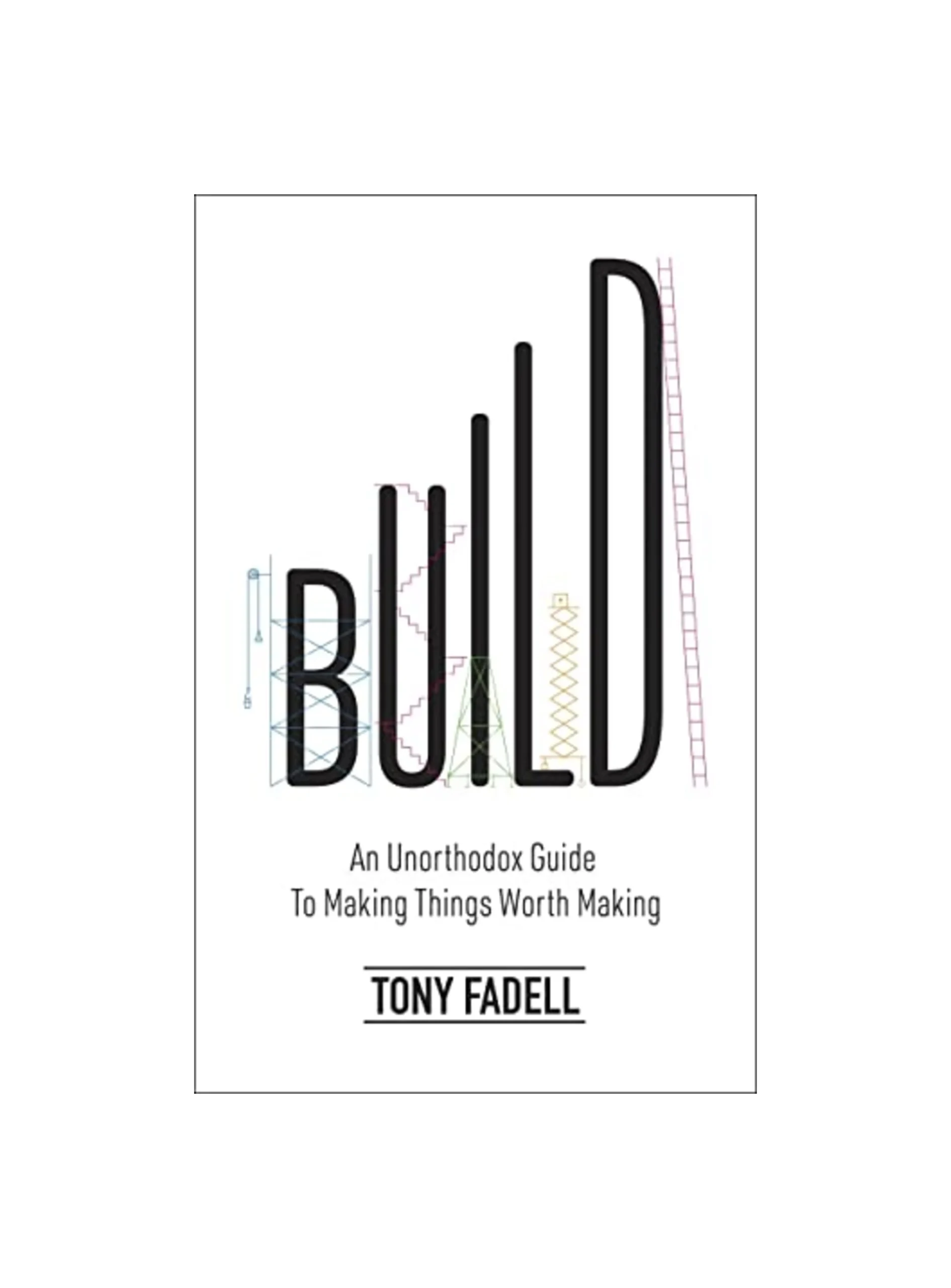 Build: An Unorthodox Guide to Making Things Worth Making - The New York Times bestseller
