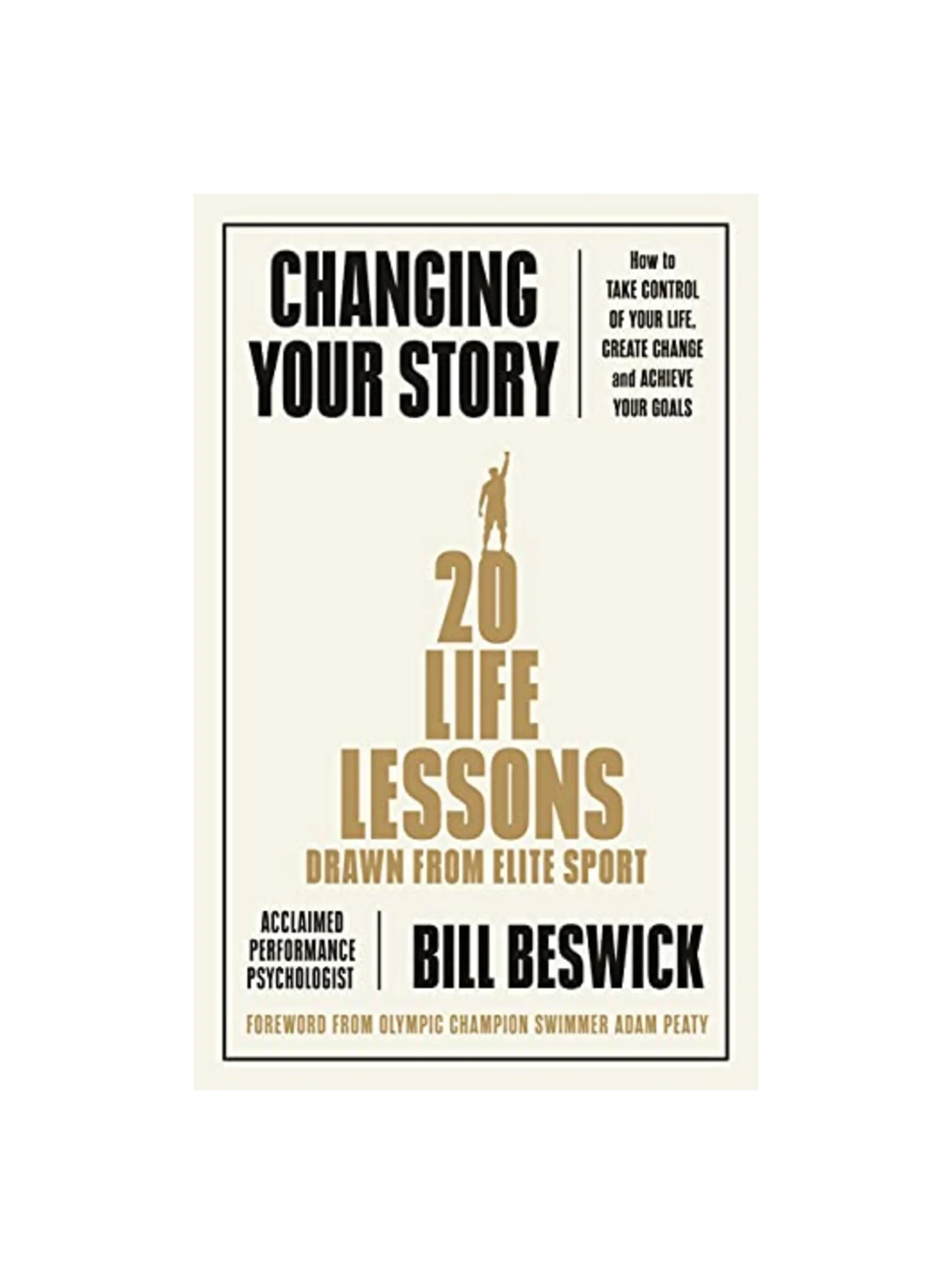 Changing Your Story: How To Take Control Of Your Life, Create Change And Achieve Your Goals