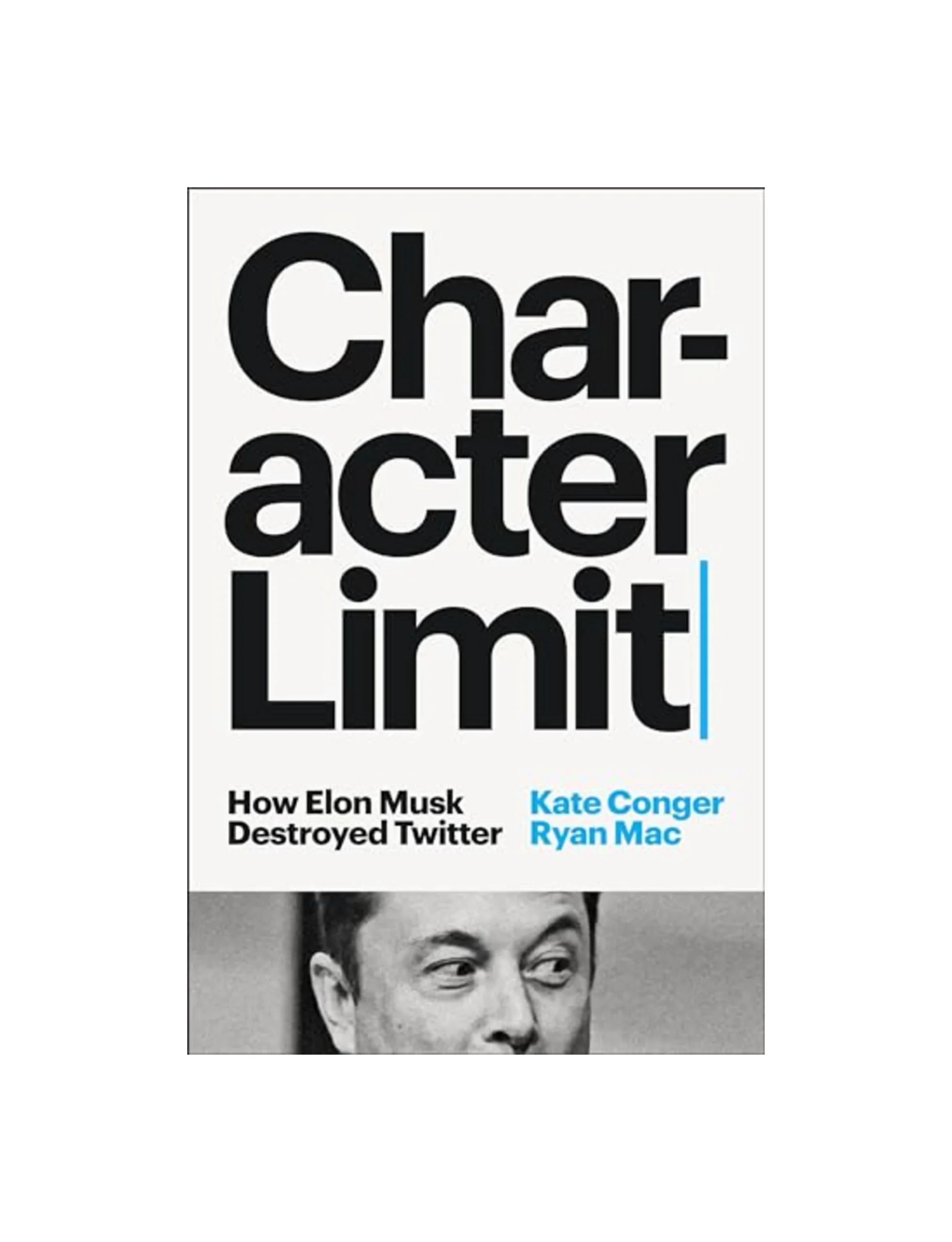 Character Limit: How Elon Musk Destroyed Twitter