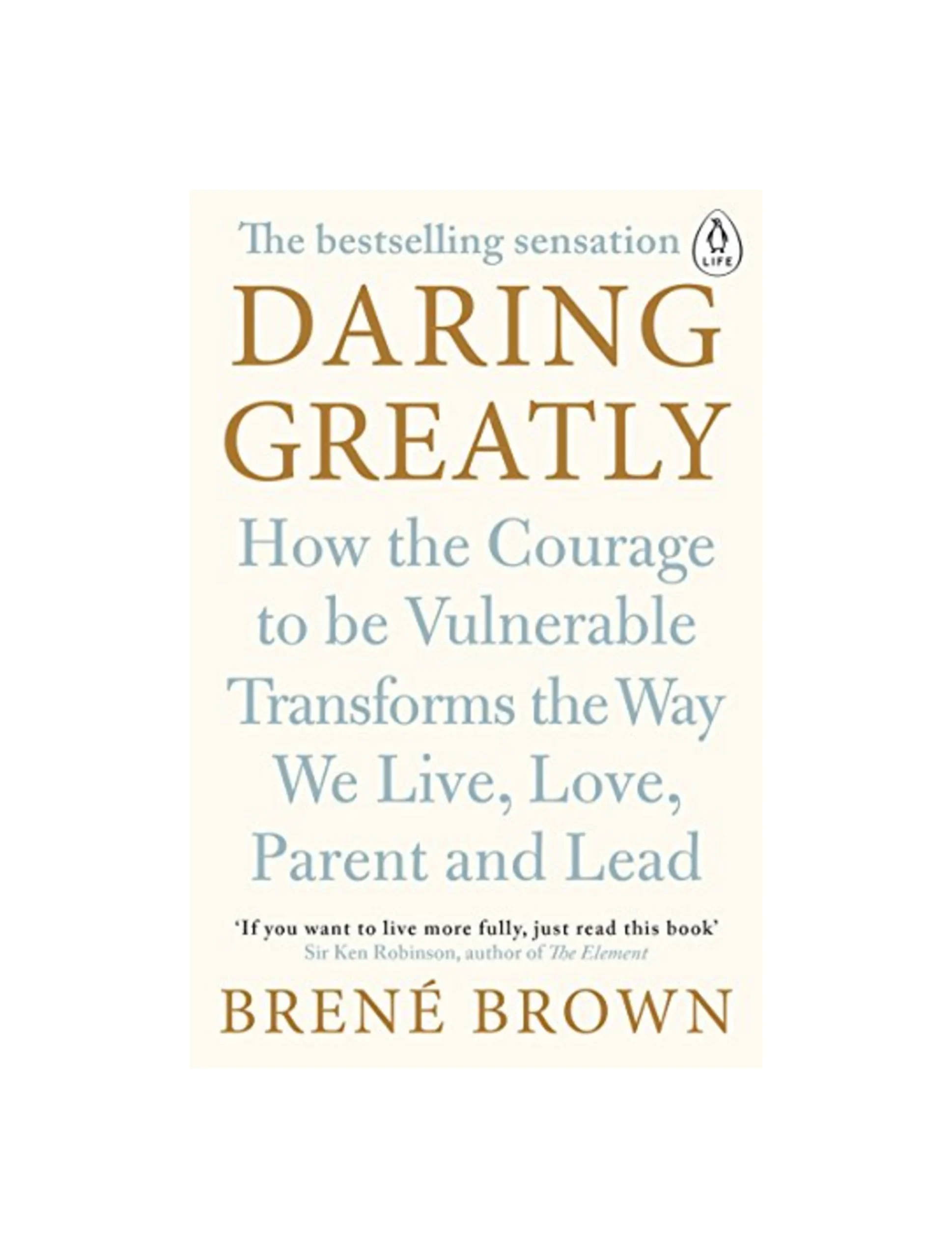 Daring Greatly: How the Courage to Be Vulnerable Transforms the Way We Live, Love, Parent, and Lead
