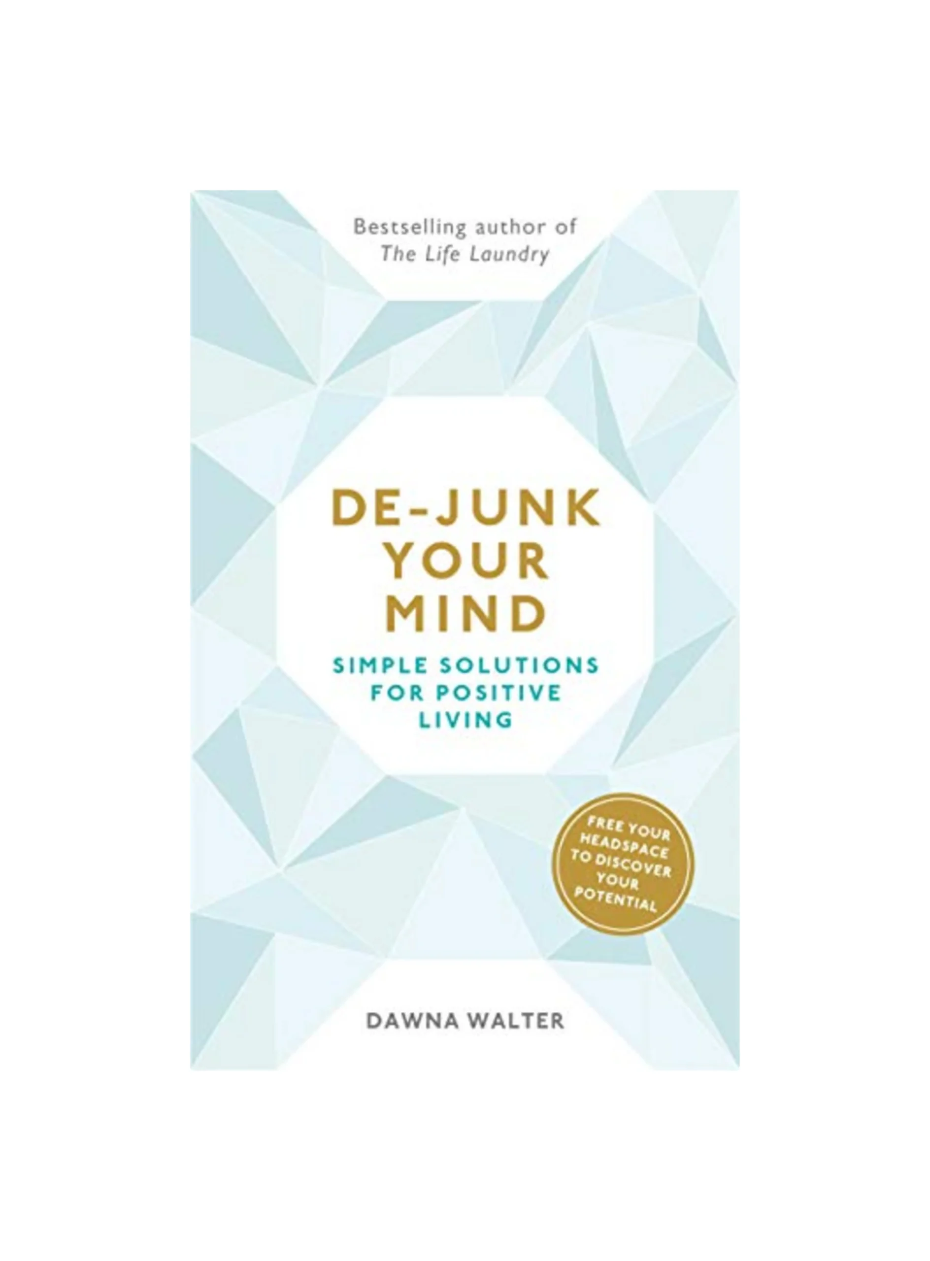 De-junk Your Mind: Simple Solutions for Positive Living