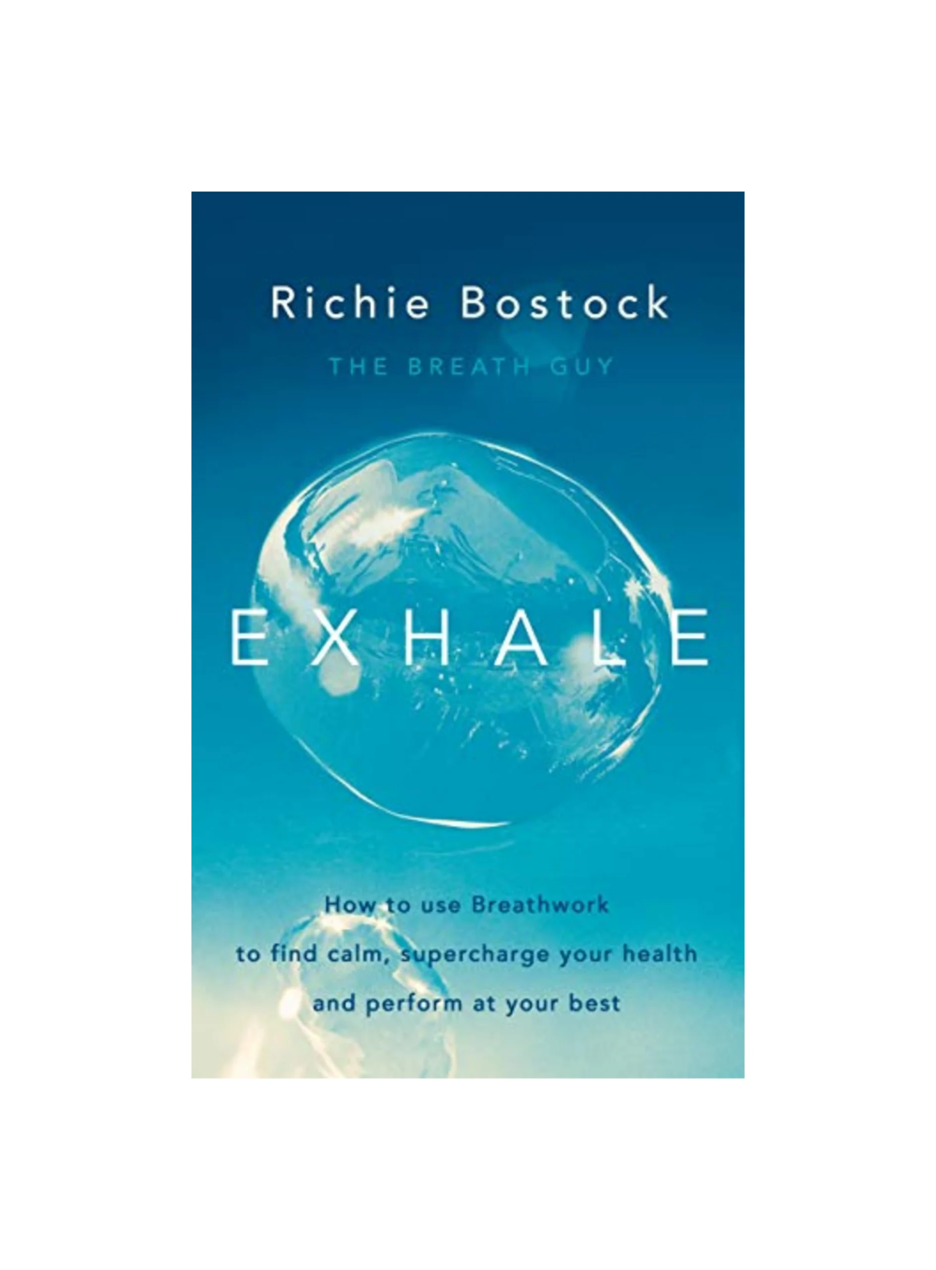 Exhale: How to Use Breathwork to Find Calm, Supercharge Your Health and Perform at Your Best