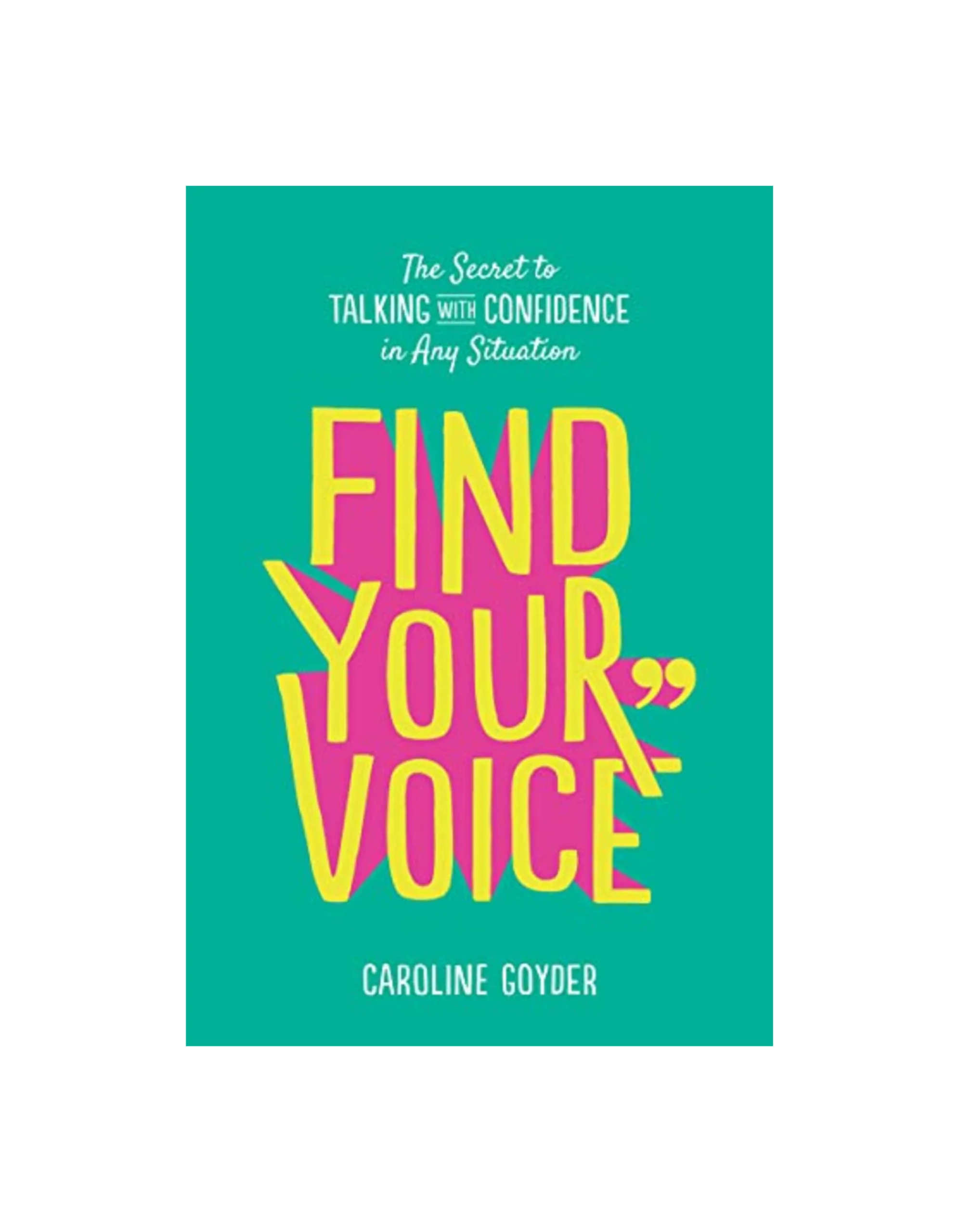 Find Your Voice: The Secret to Talking with Confidence in Any Situation