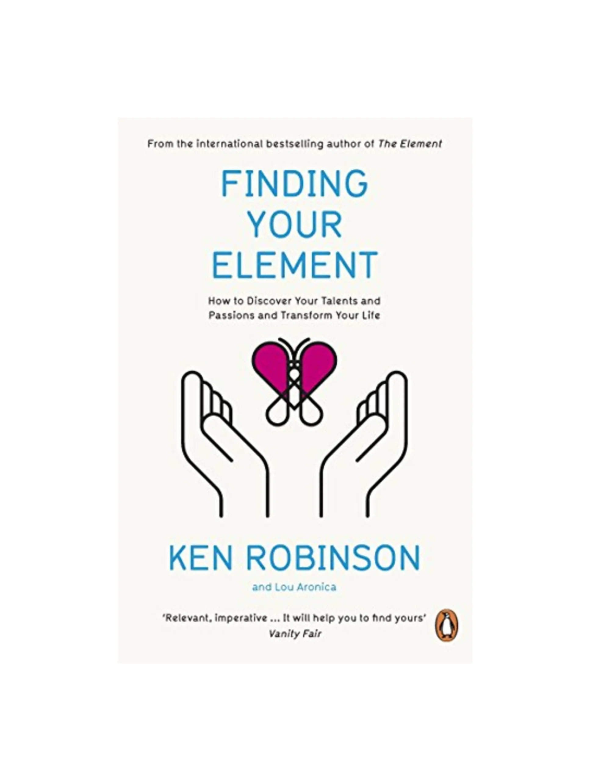 Finding Your Element: How to Discover Your Talents and Passions and Transform Your Life