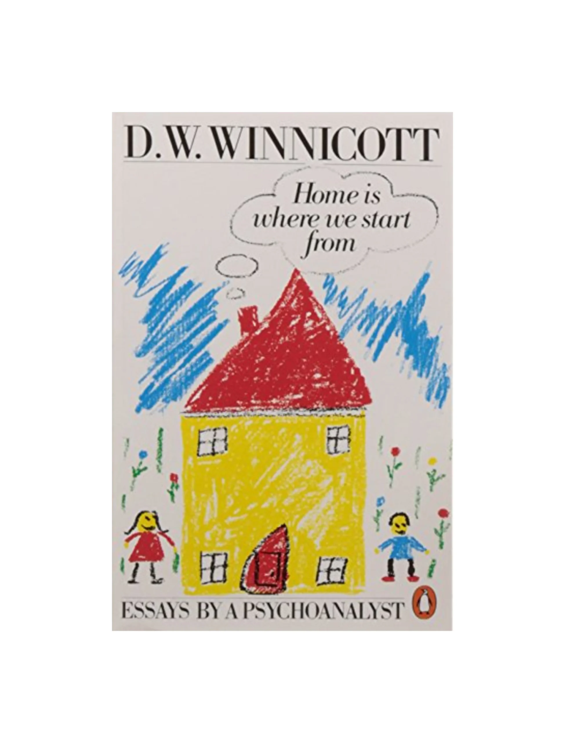 Home is Where We Start from: Essays by a Psychoanalyst