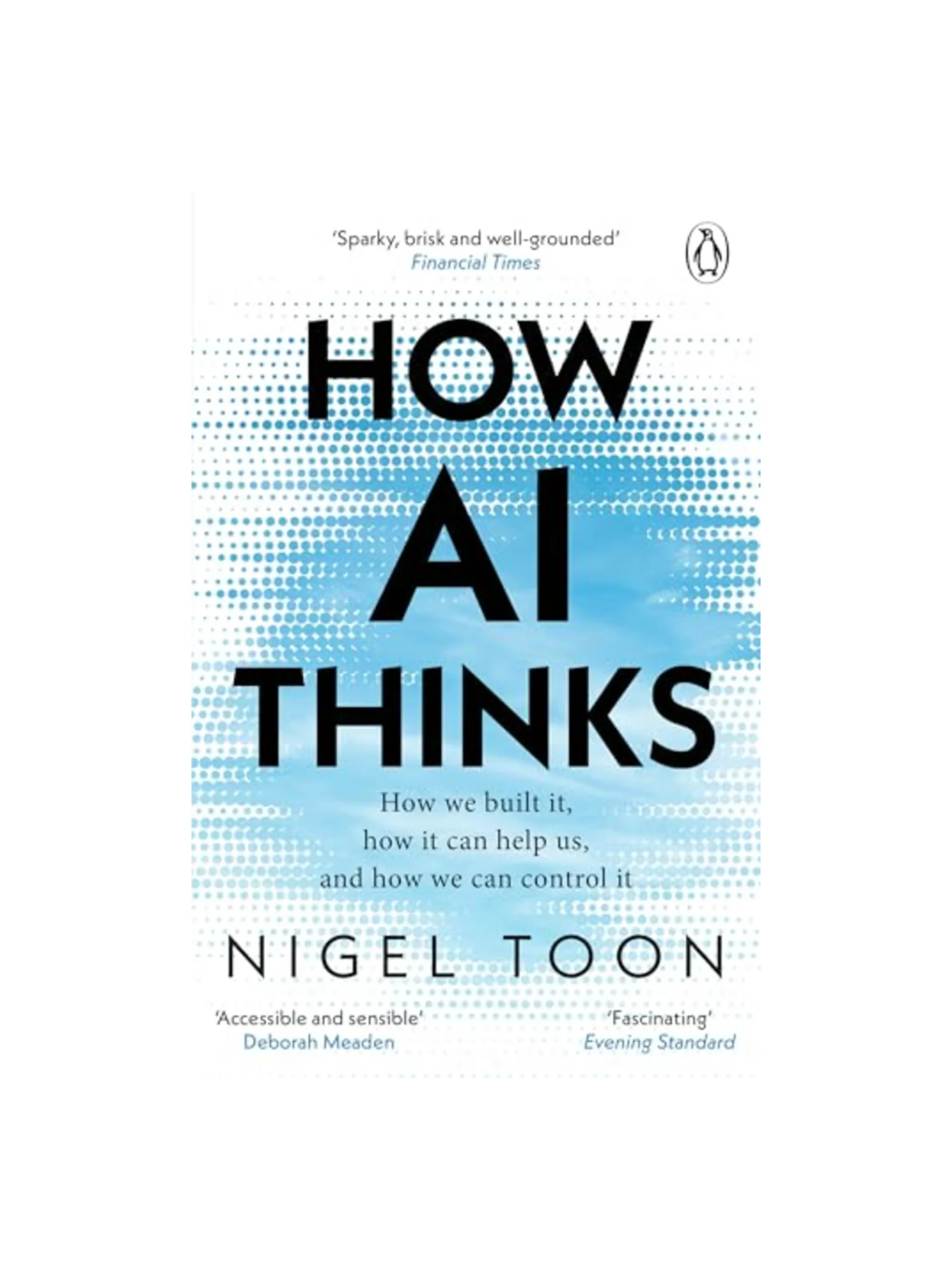 How AI Thinks: How we built it, how it can help us, and how we can control it