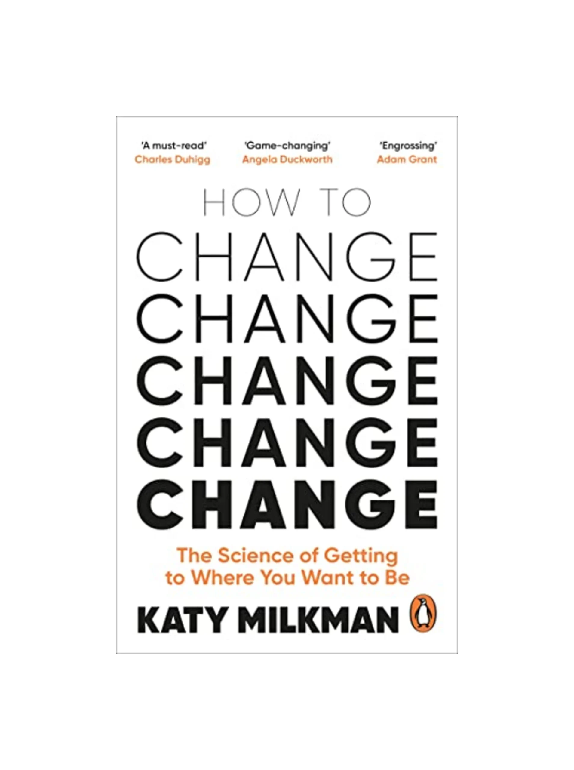 How to Change: The Science of Getting from Where You Are to Where You Want to Be