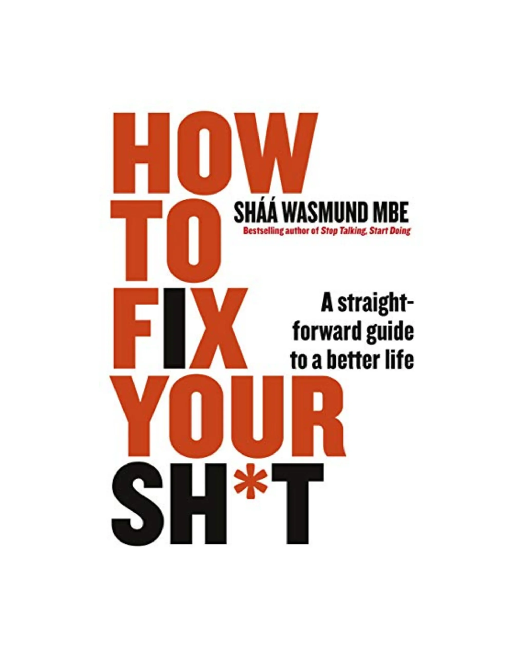 How to Fix Your Sh*t: A Straightforward Guide to a Better Life