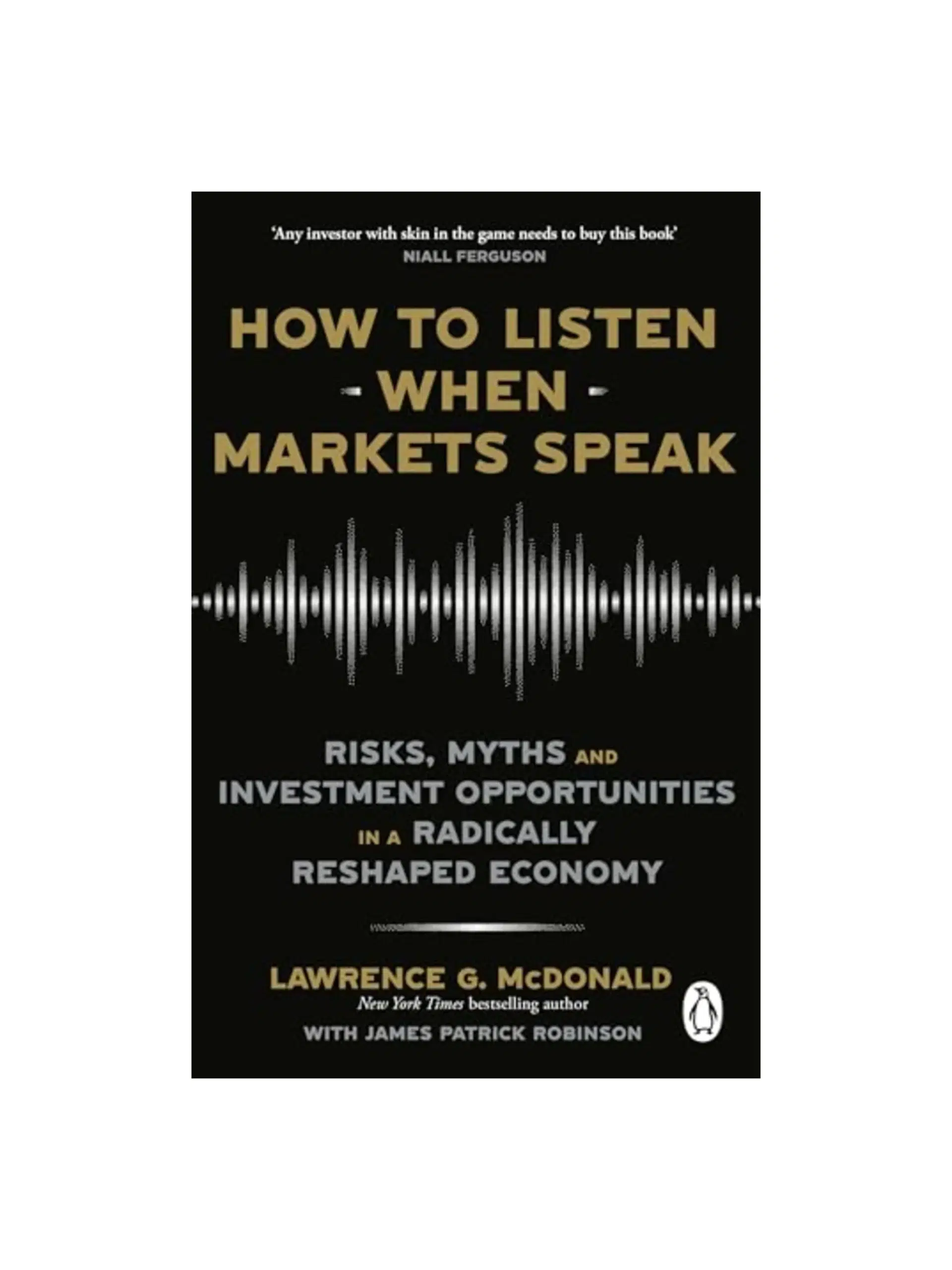 How to Listen When Markets Speak: Risks, Myths and Investment Opportunities in a Radically Reshaped Economy