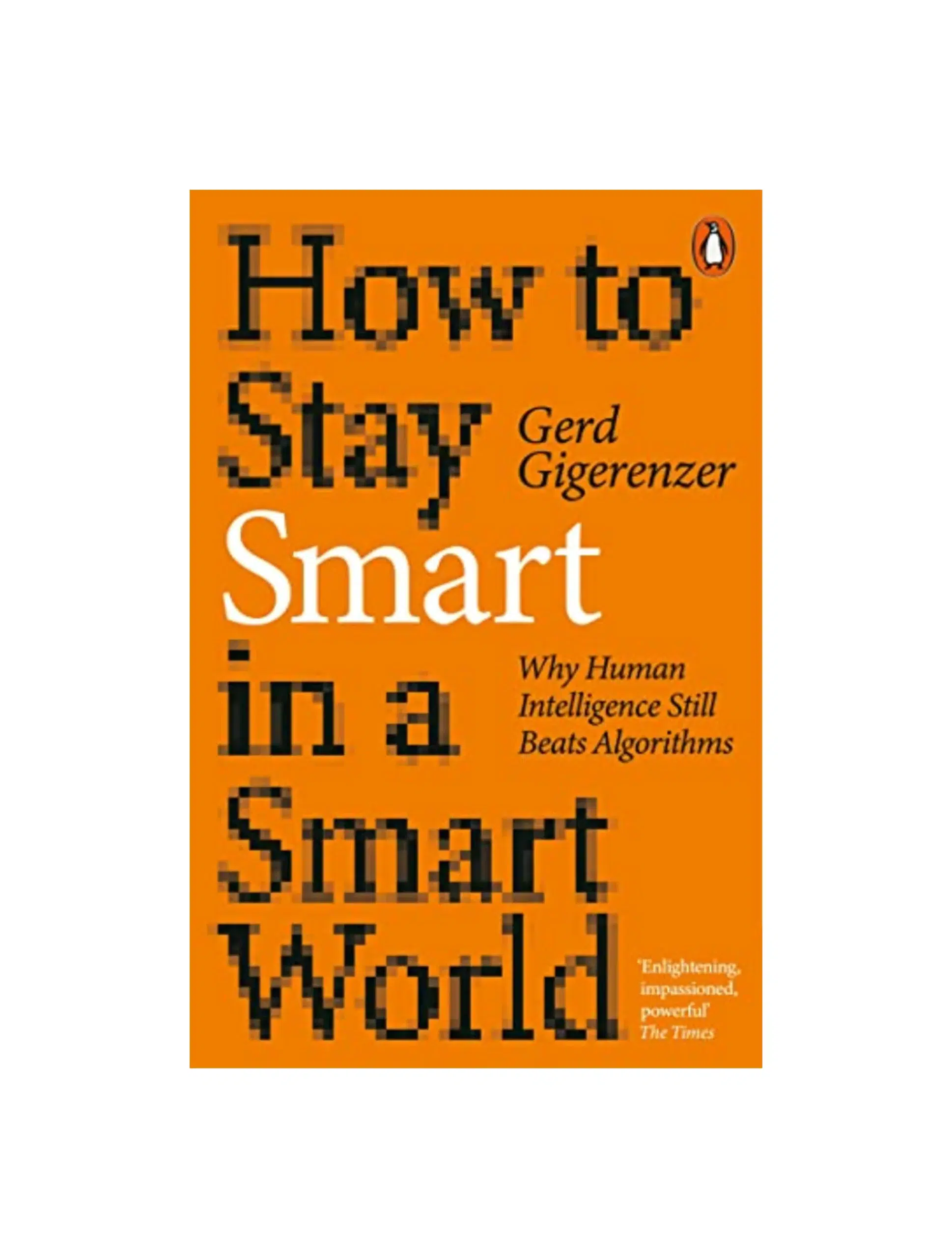 How to Stay Smart in a Smart World: Why Human Intelligence Still Beats Algorithms
