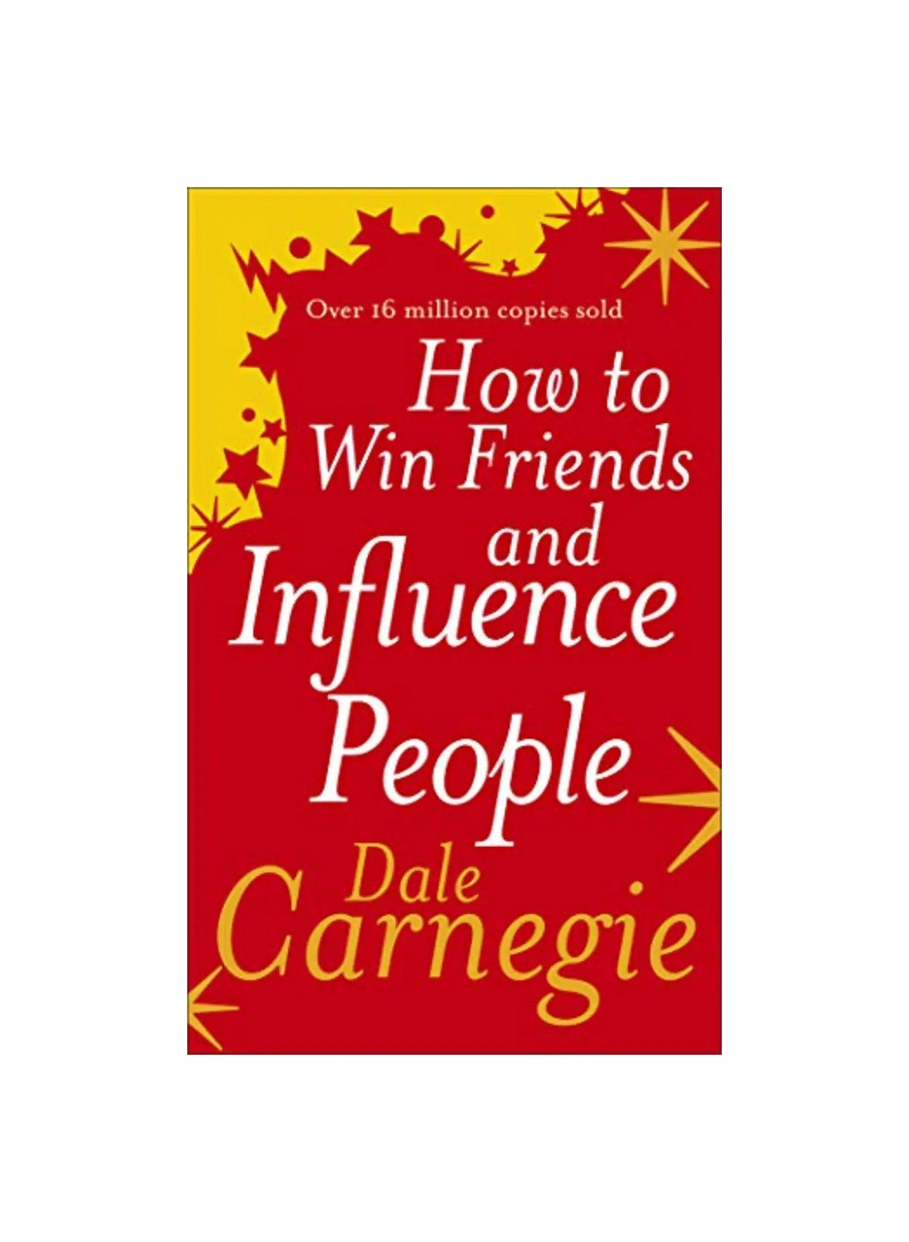 How to Win Friends and Influence People: The inspirational multi-million-copy bestseller