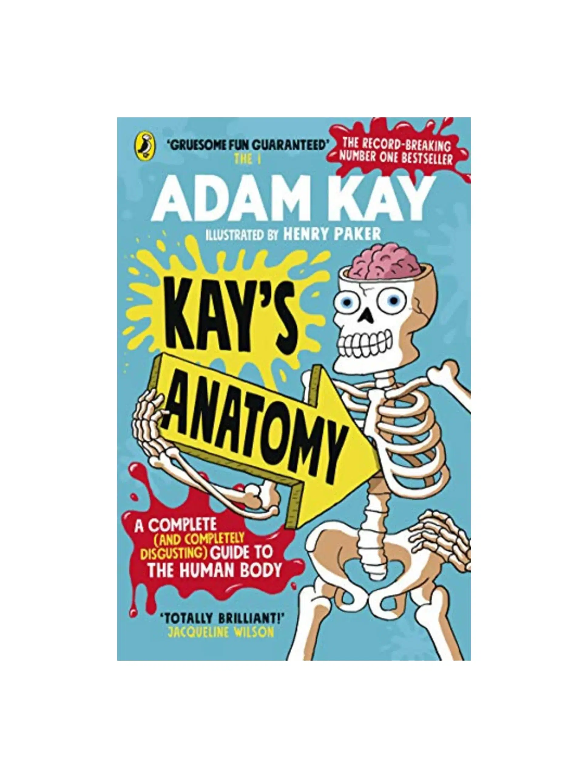 Kay's Anatomy: A Complete (and Completely Disgusting) Guide to the Human Body