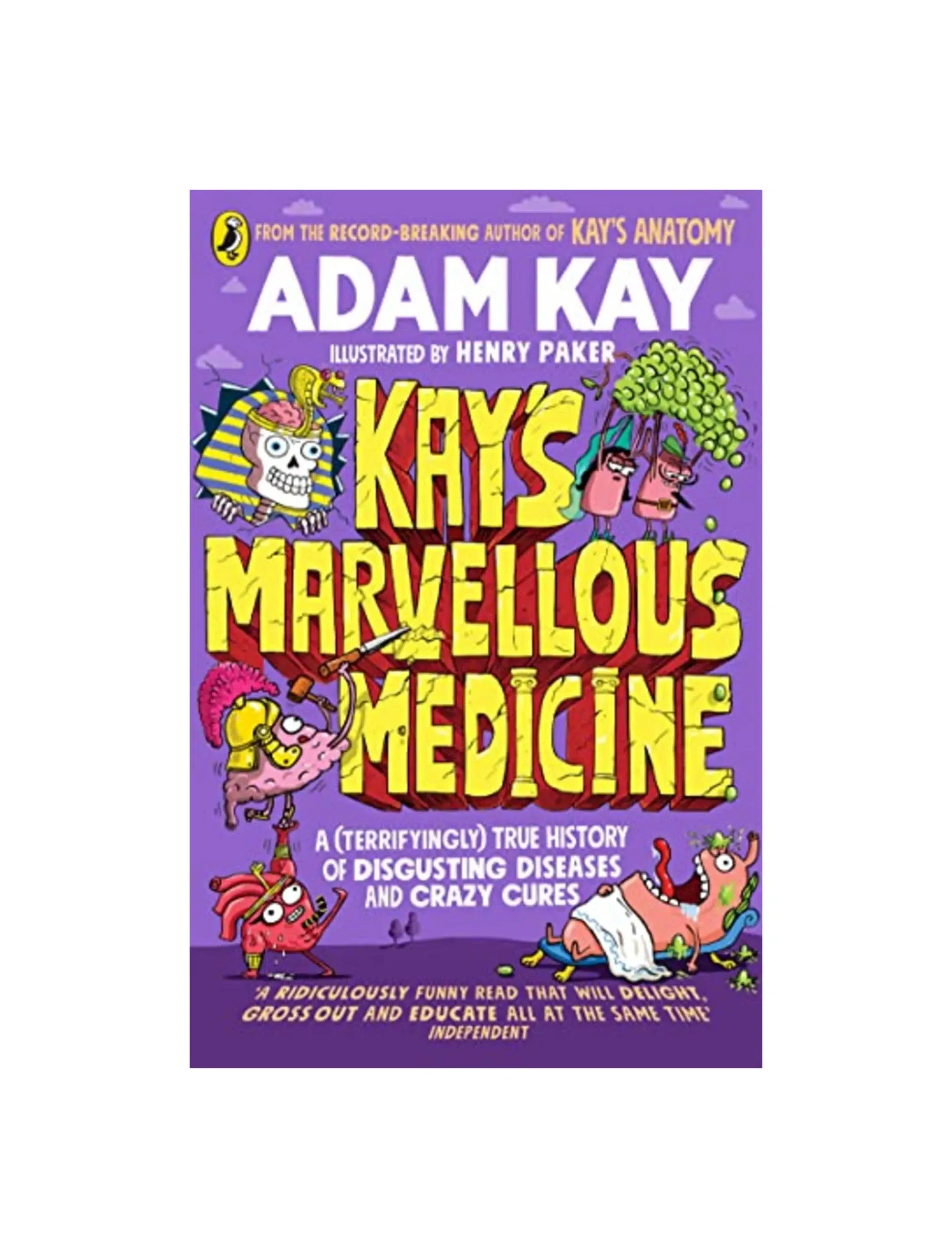 Kay's Marvellous Medicine: A Gross and Gruesome History of the Human Body