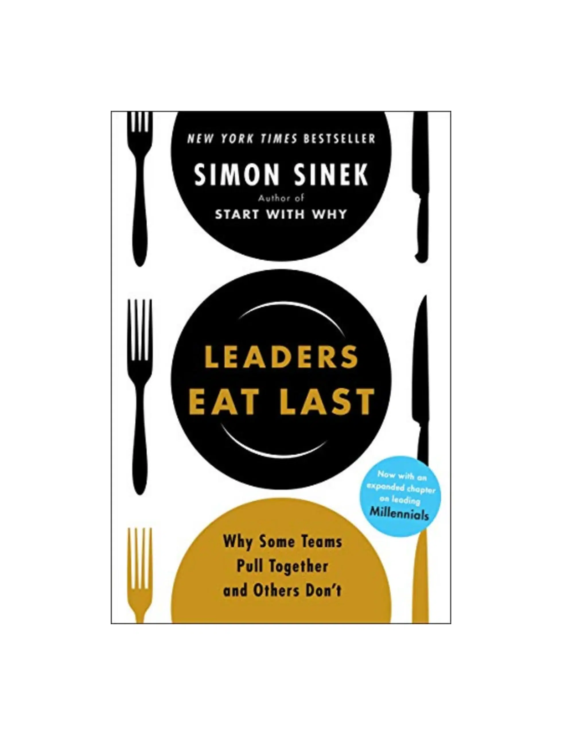 Leaders Eat Last: The leadership book that every good manager needs, from the multi-million copy bestselling author of Start With Why