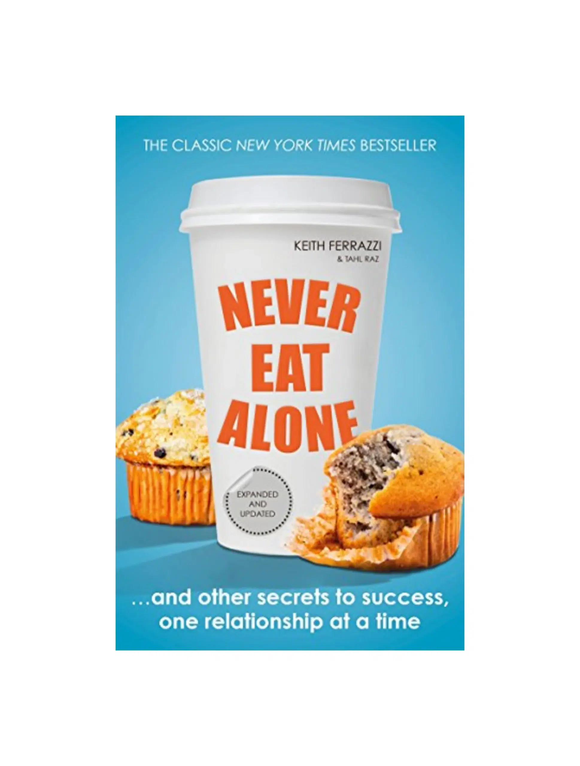 Never Eat Alone: And Other Secrets to Success, One Relationship at a Time