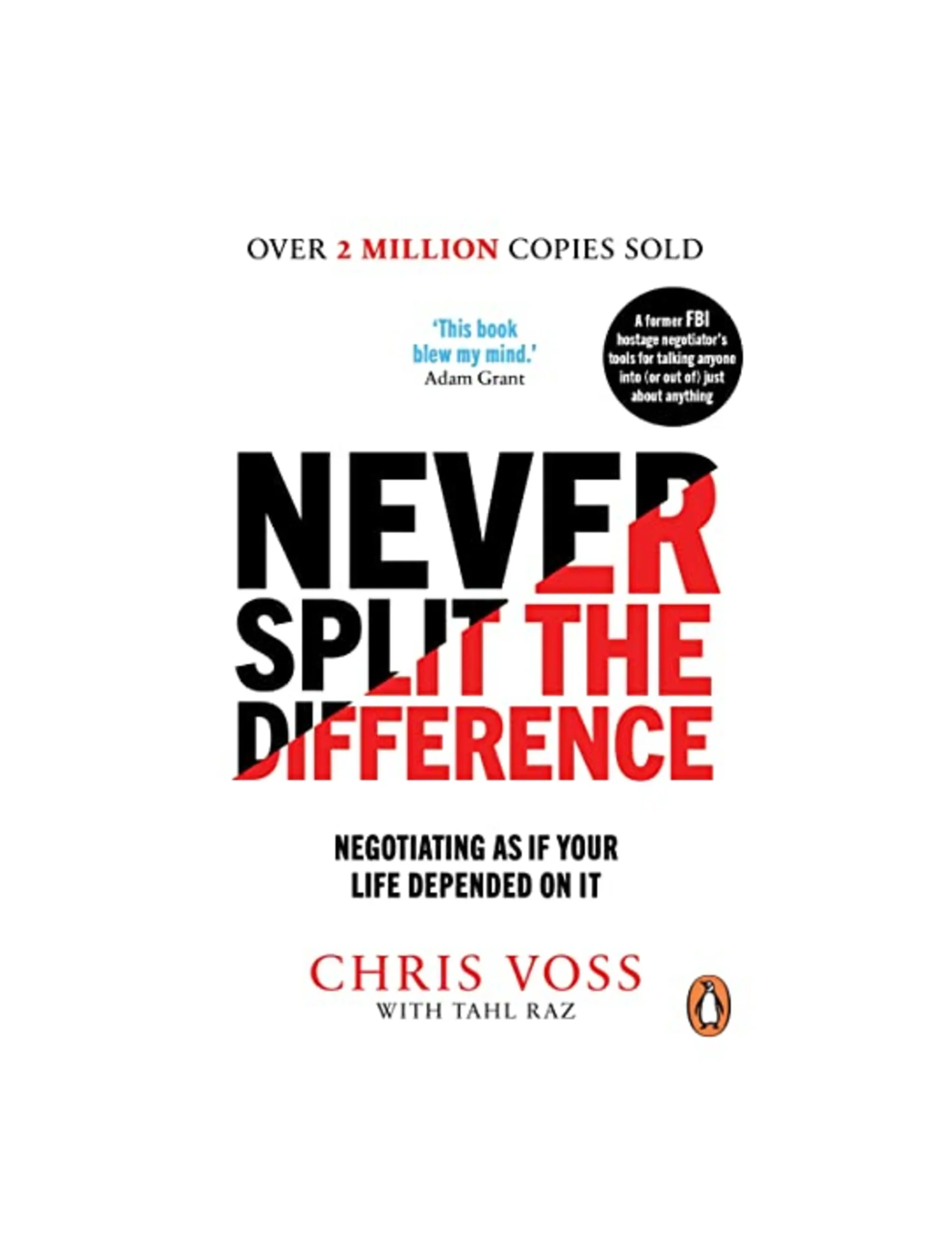 Never Split the Difference: Negotiating as if Your Life Depended on It