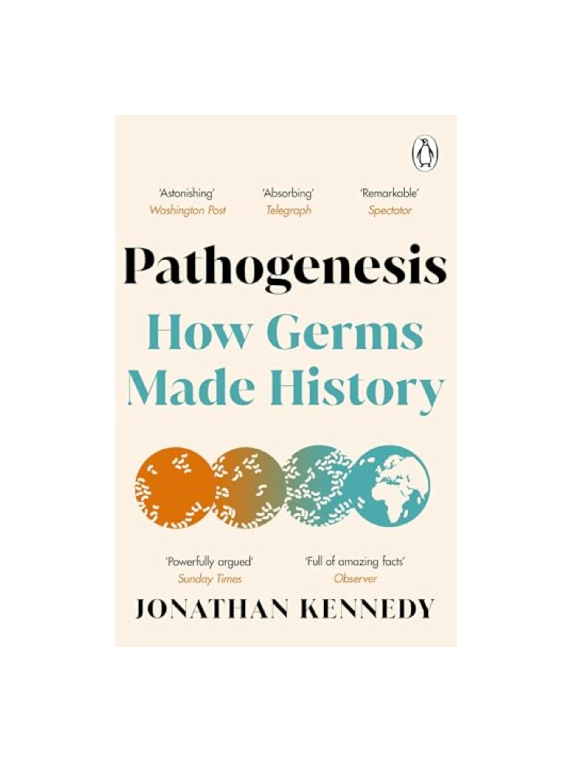 Pathogenesis: How germs made history: A Sunday Times Science Book of the Year