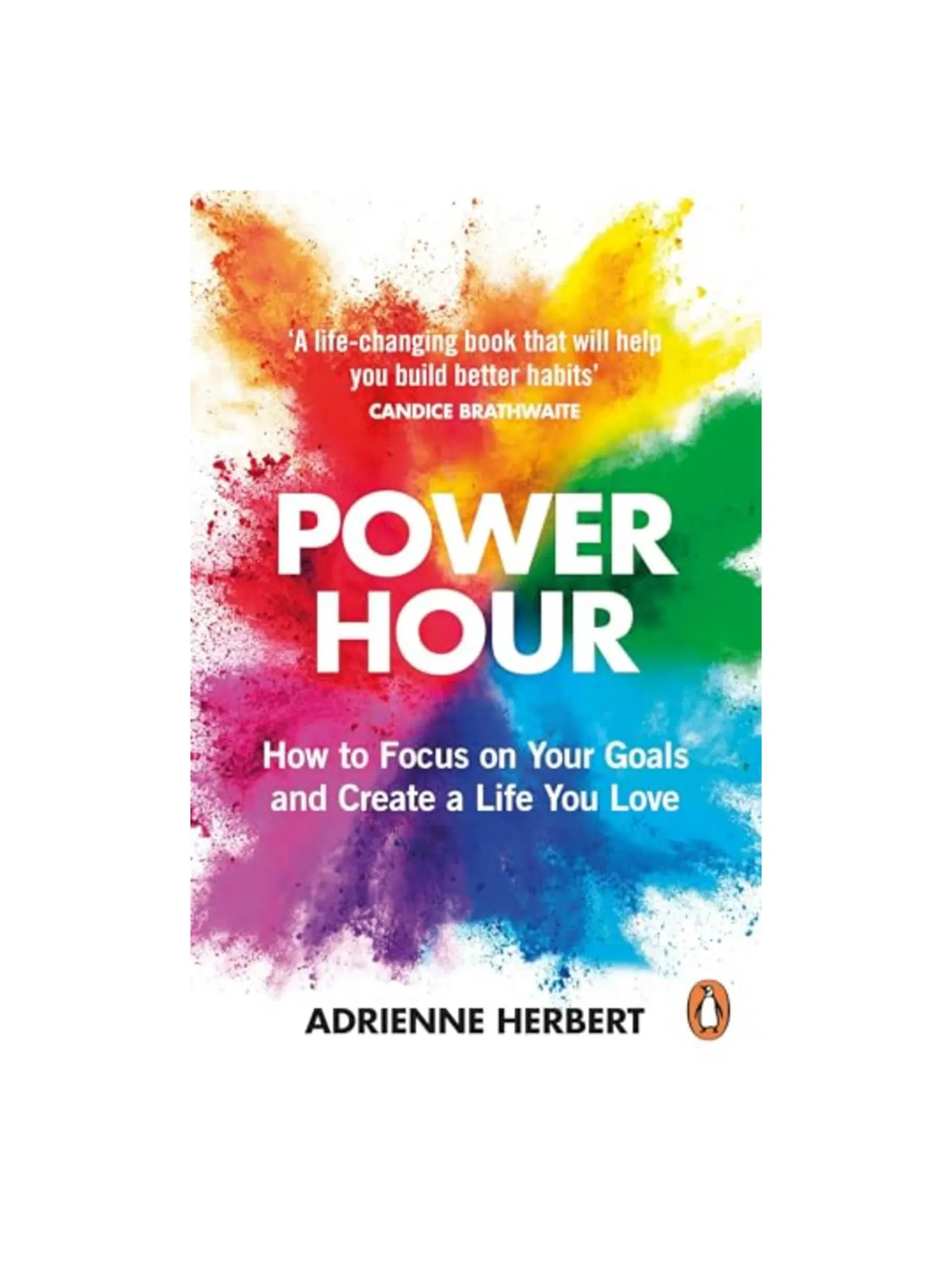 Power Hour: How to Focus on Your Goals and Create a Life You Love