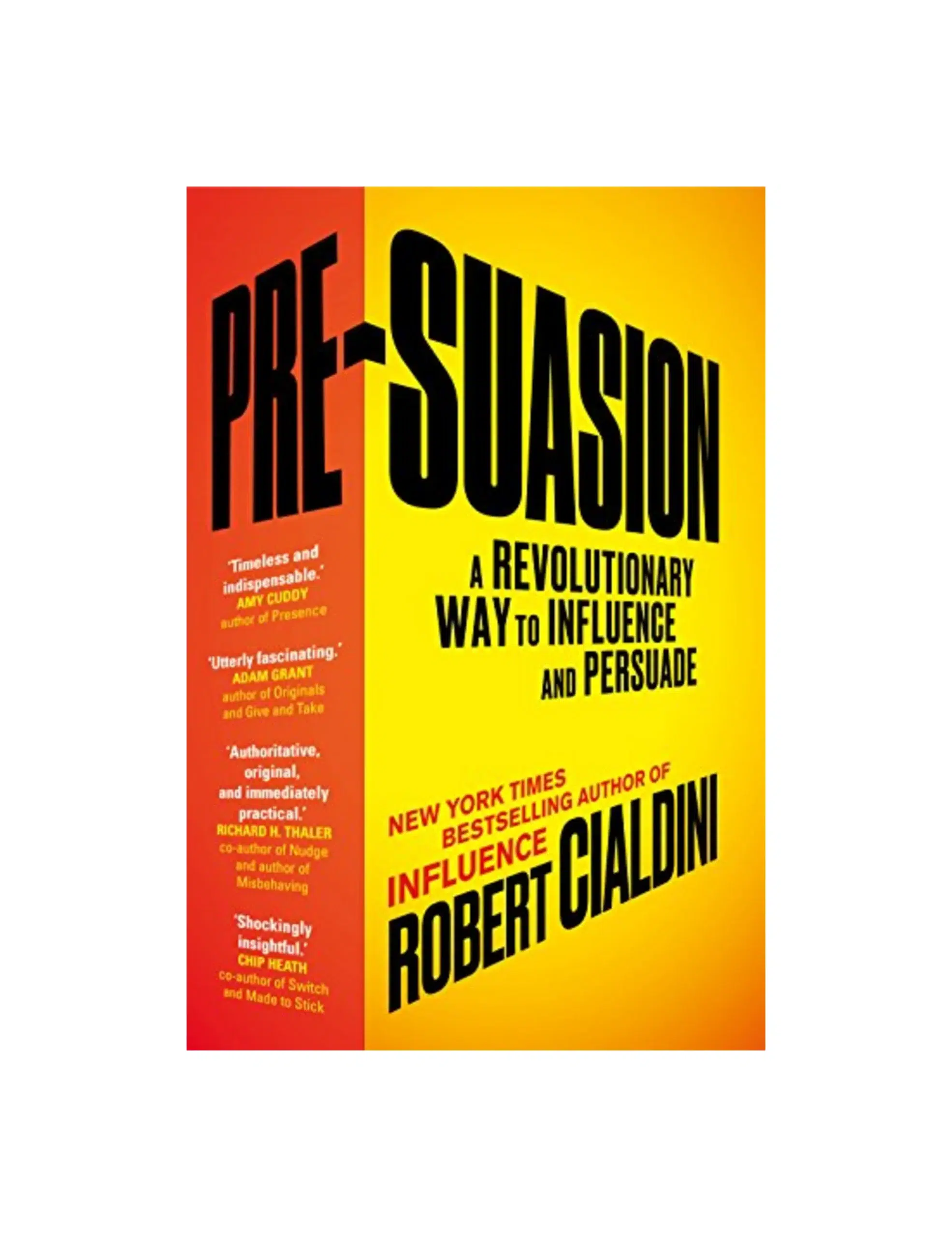 Pre-Suasion: A Revolutionary Way to Influence and Persuade