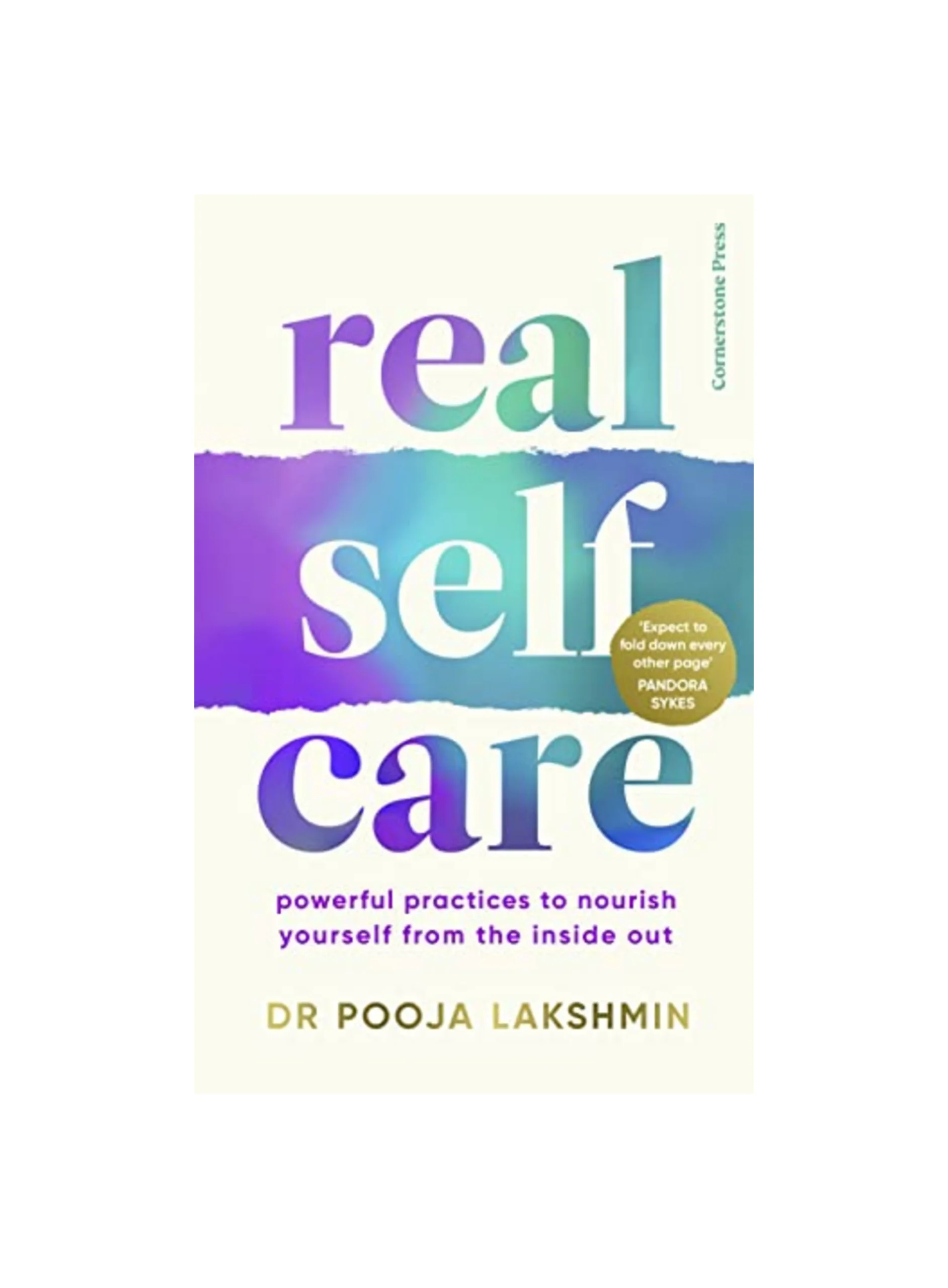 Real Self-Care: Powerful Practices to Nourish Yourself From the Inside Out