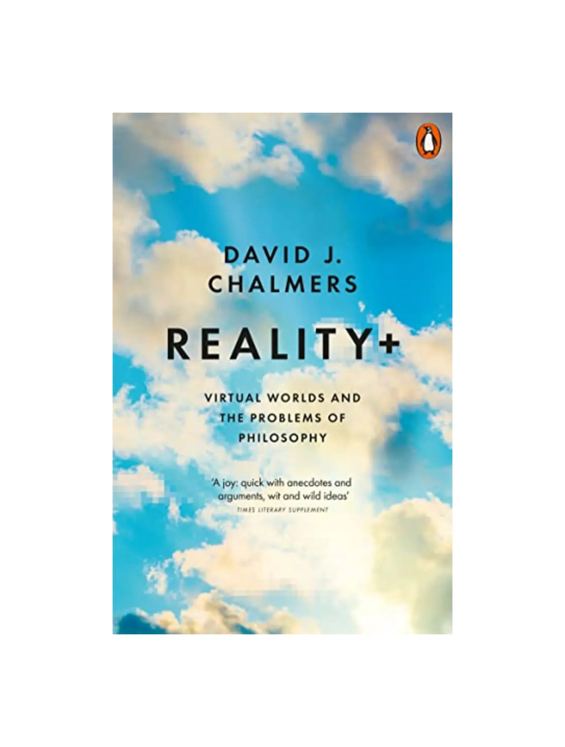 Reality+: Virtual Worlds and the Problems of Philosophy