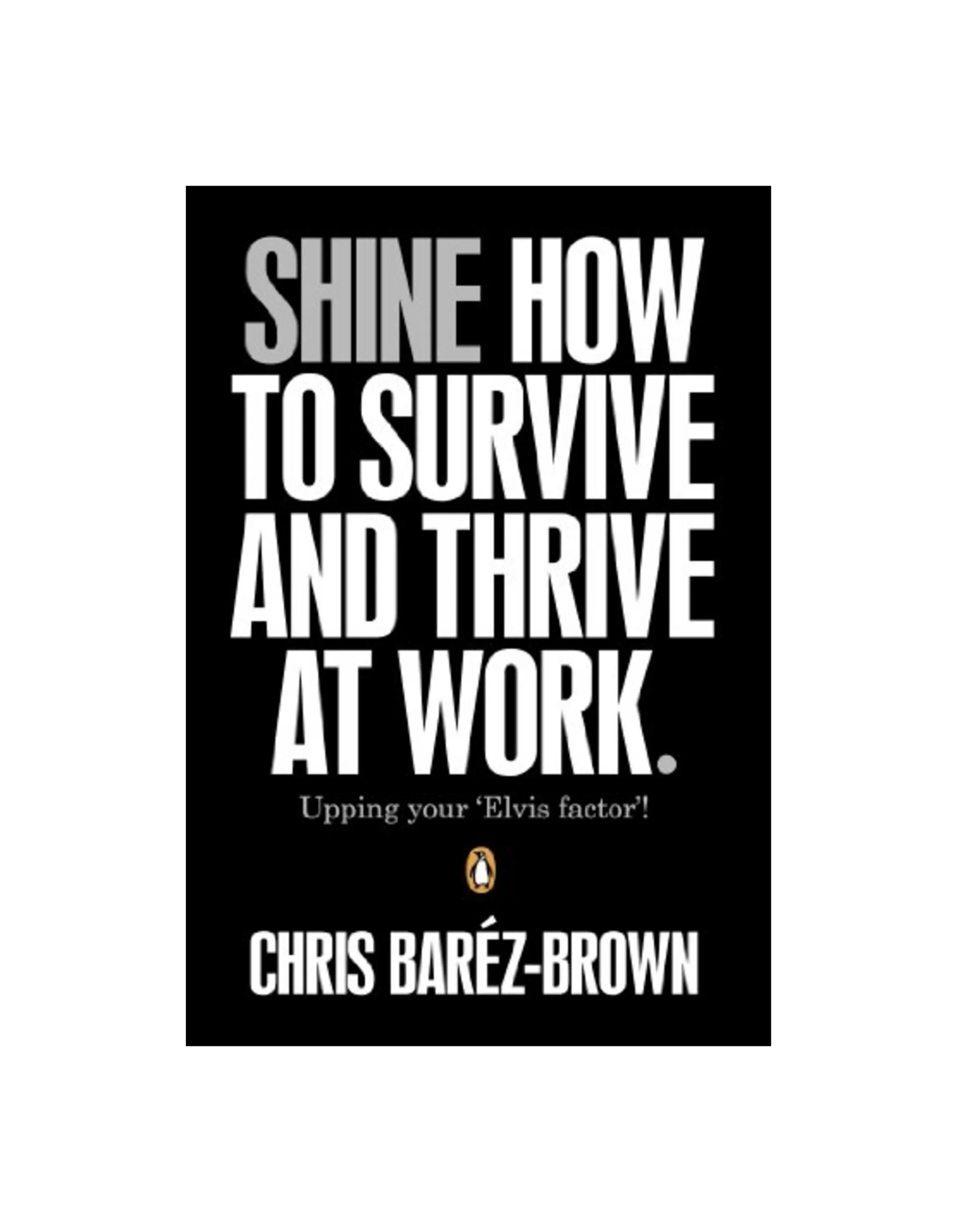 Shine: How To Survive And Thrive At Work