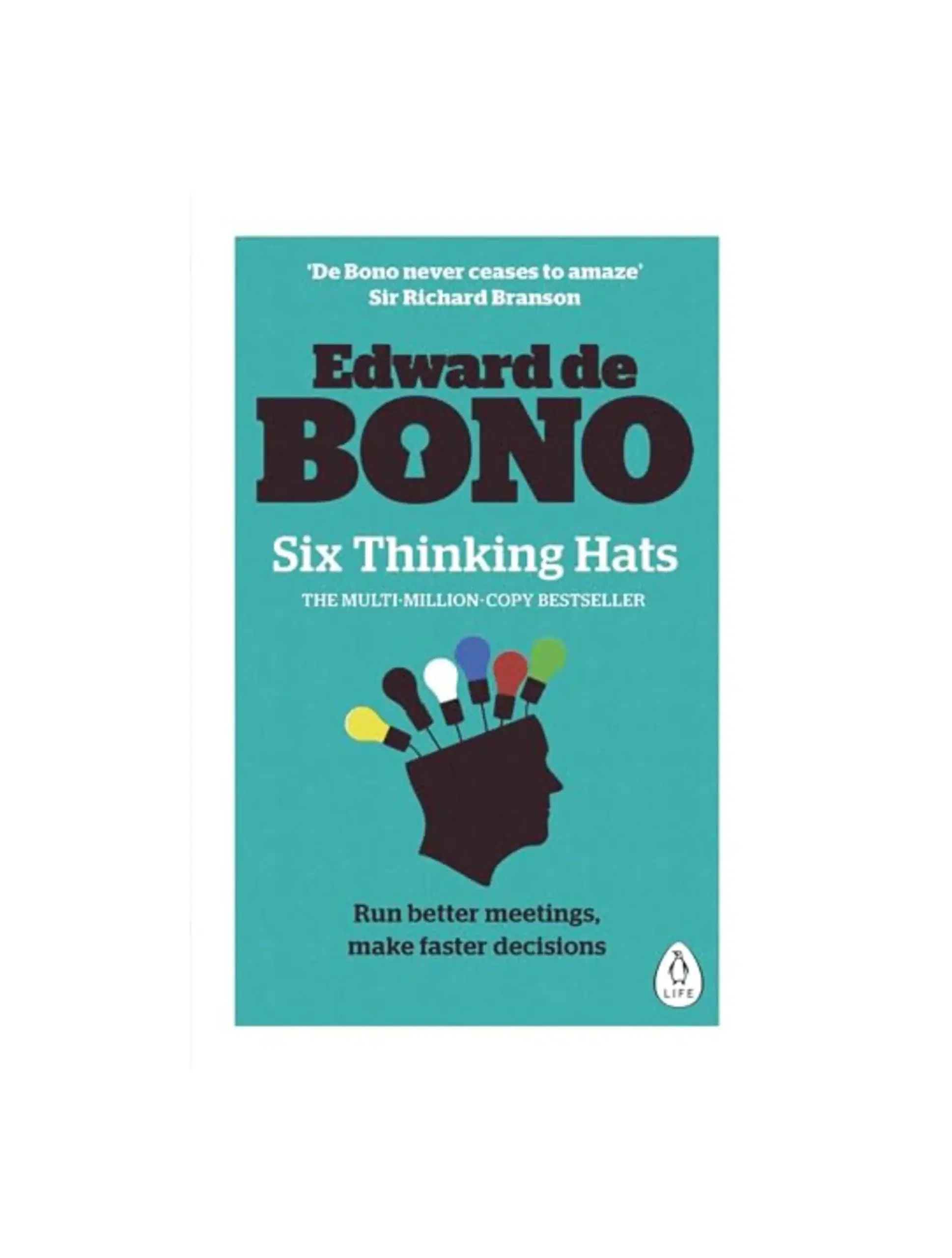 Six Thinking Hats: The multi-million bestselling guide to running better meetings and making faster decisions