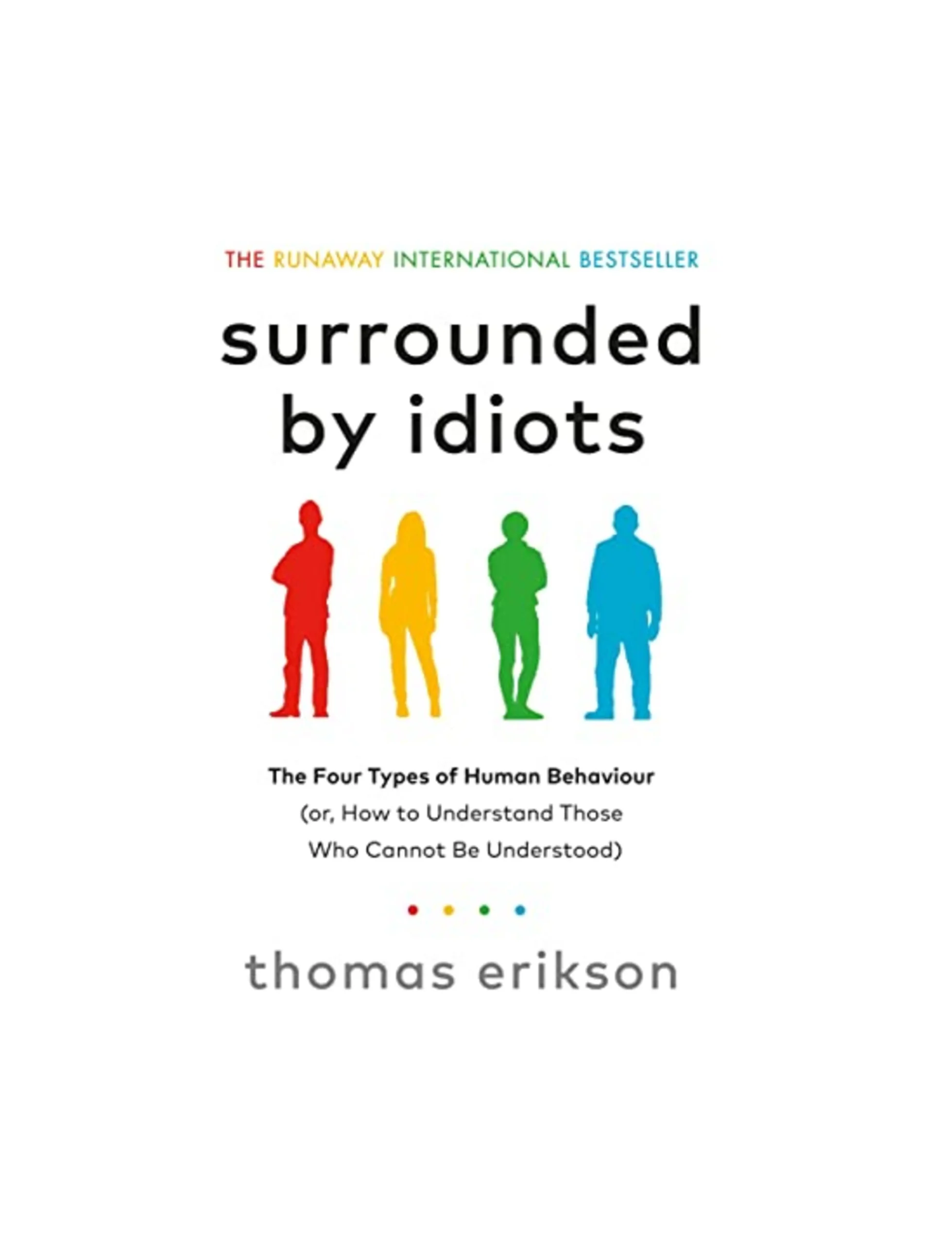 Surrounded by Idiots: The Four Types of Human Behaviour (or, How to Understand Those Who Cannot Be Understood)