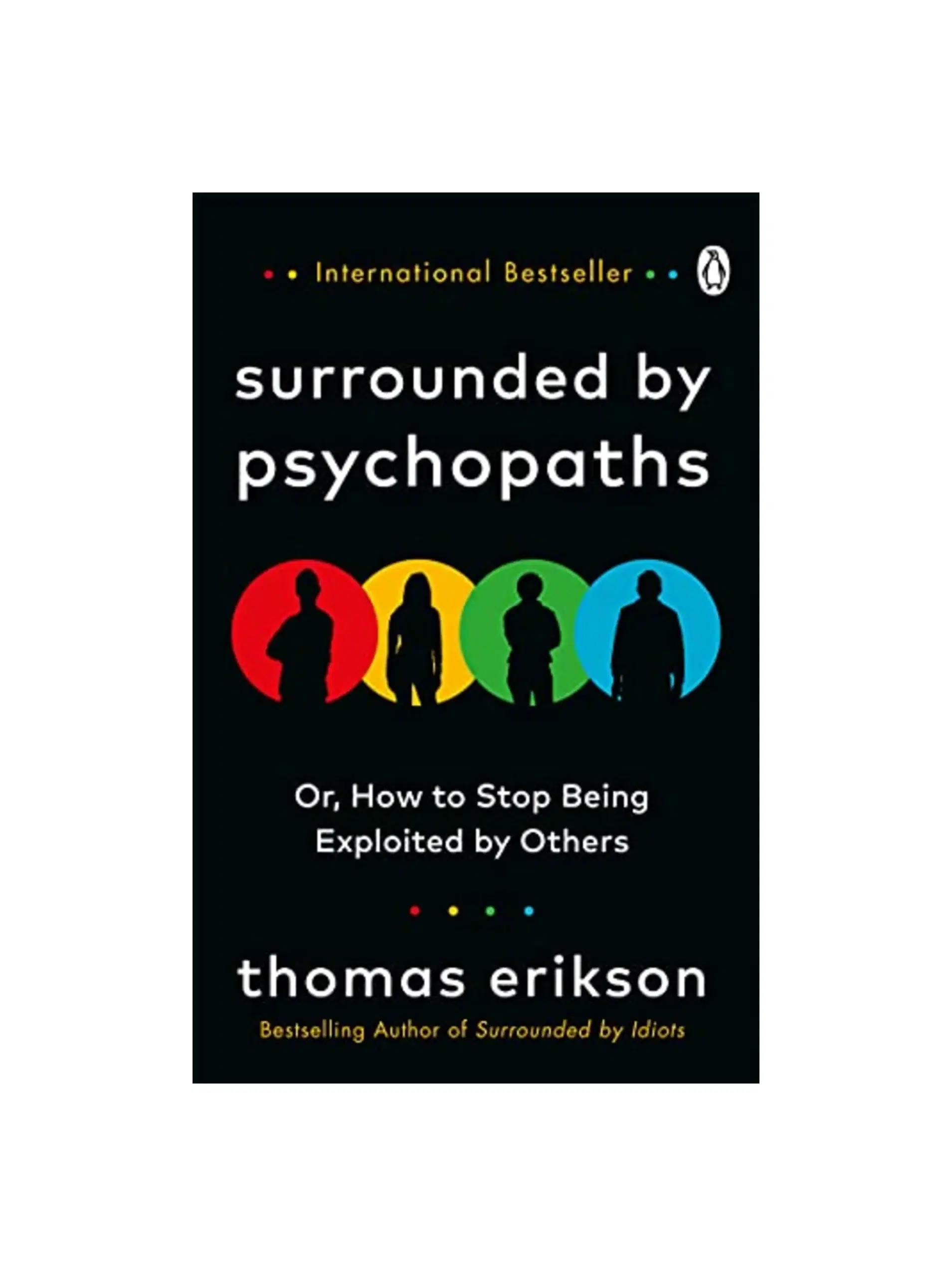 Surrounded by Psychopaths: How to Stop Being Exploited by Others?from the Bestselling Author of Surrounded By Idiots