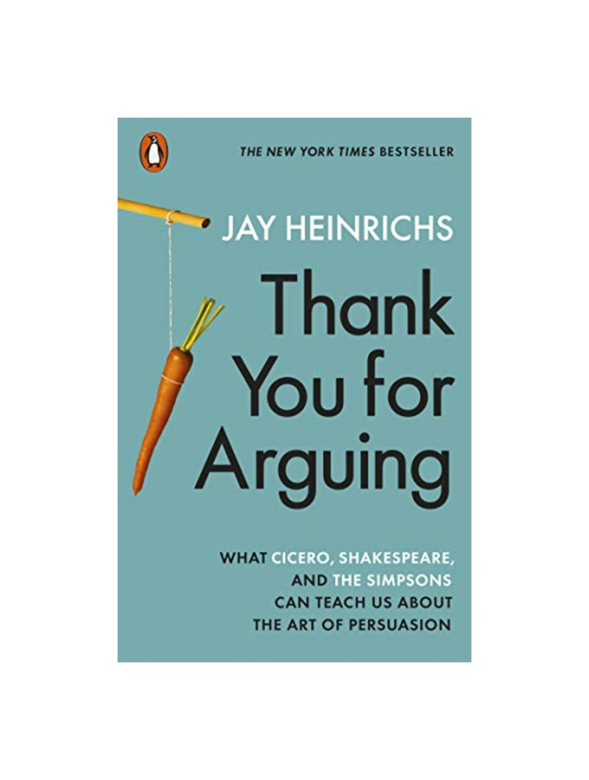 Thank You for Arguing: What Cicero, Shakespeare and the Simpsons Can Teach Us About the Art of Persuasion
