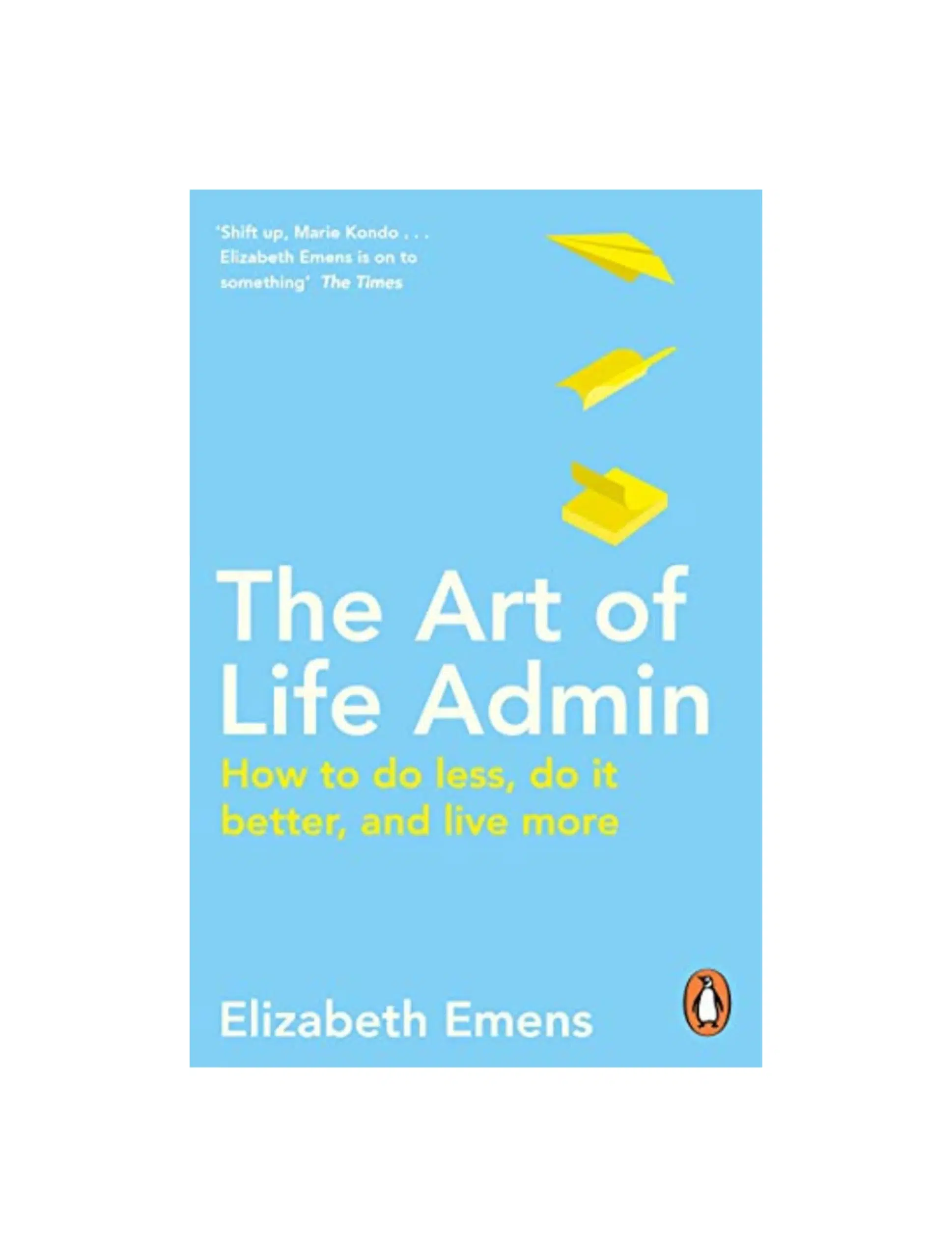 The Art of Life Admin: How To Do Less, Do It Better, and Live More