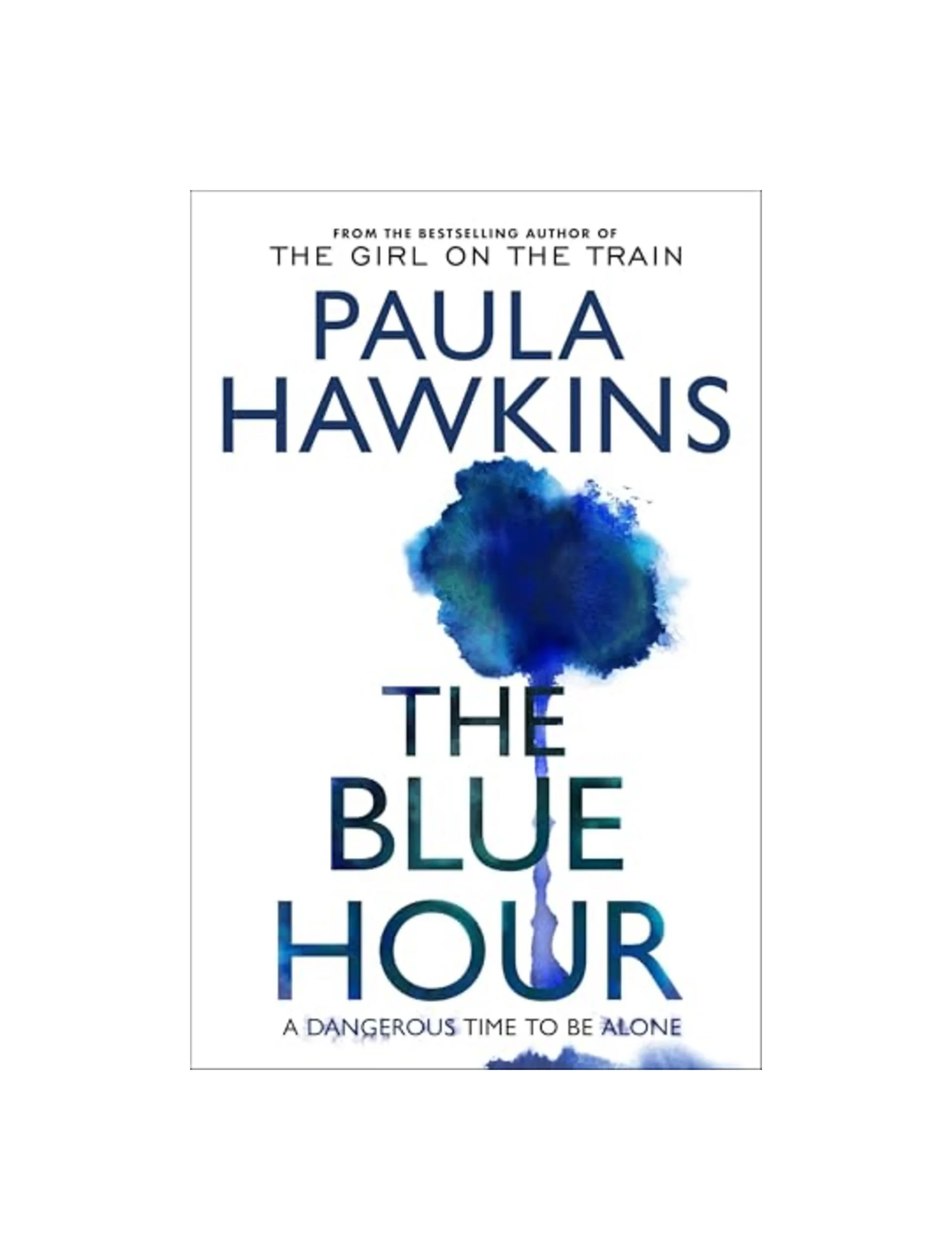 The Blue Hour: The Sunday Times bestselling new psychological thriller from the author of The Girl on the Train