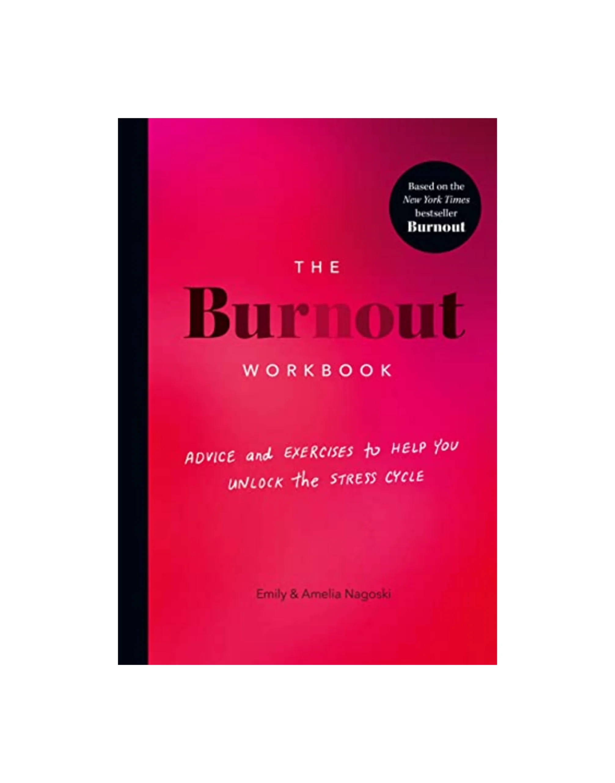 The Burnout Workbook: Advice and Exercises to Help You Unlock the Stress Cycle