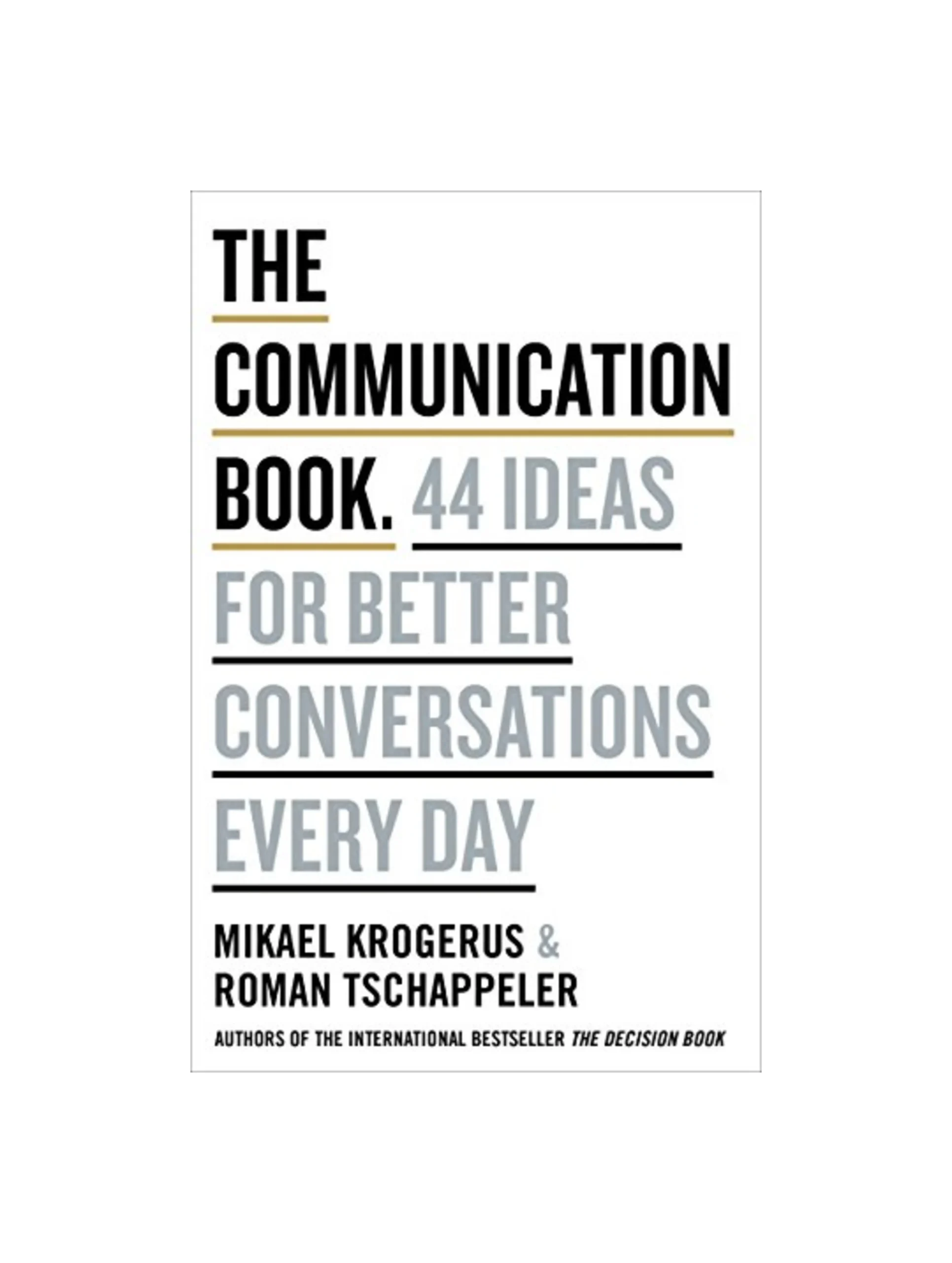 The Communication Book: 44 Ideas for Better Conversations Every Day