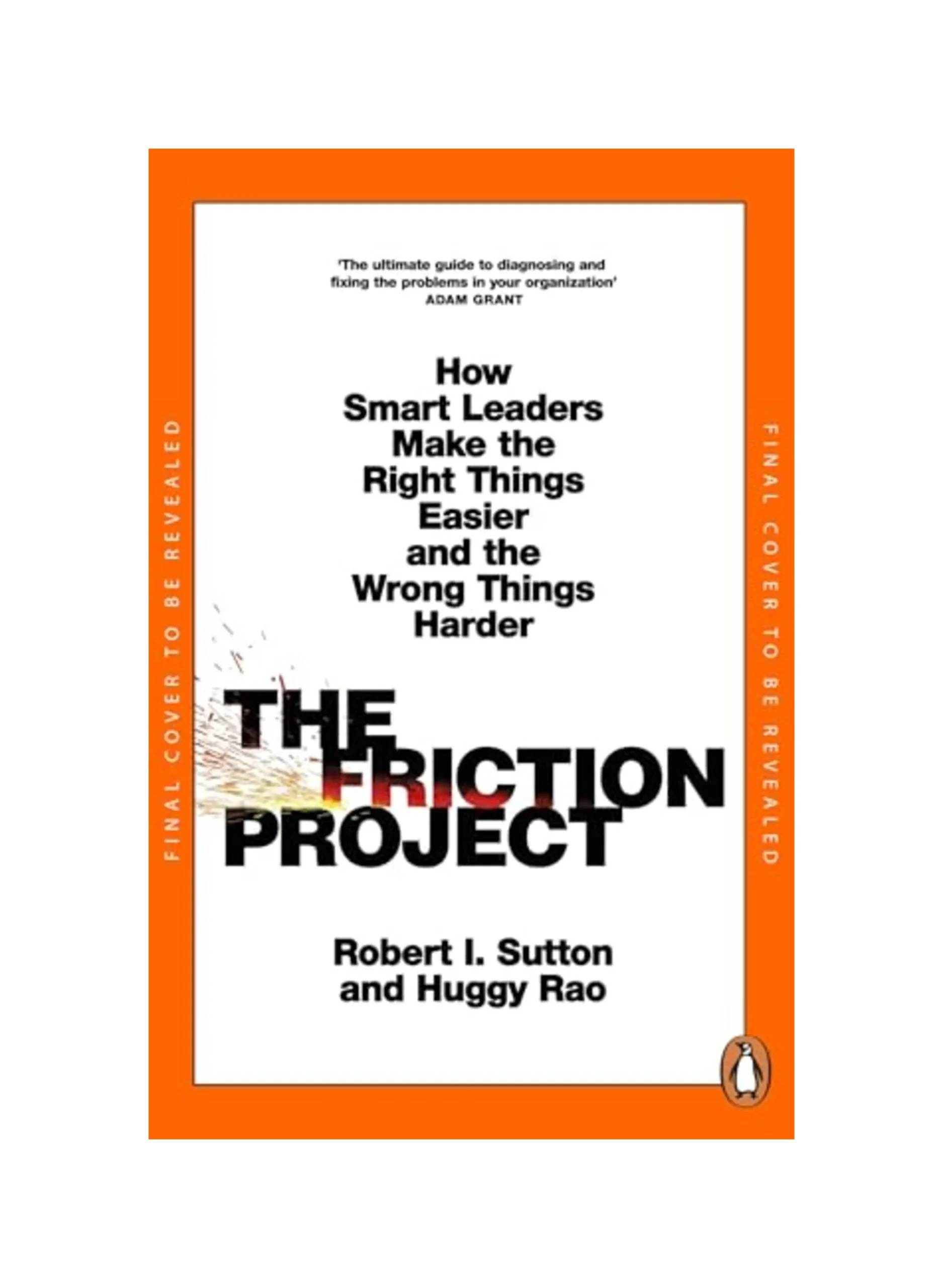 The Friction Project: How Smart Leaders Make the Right Things Easier and the Wrong Things Harder