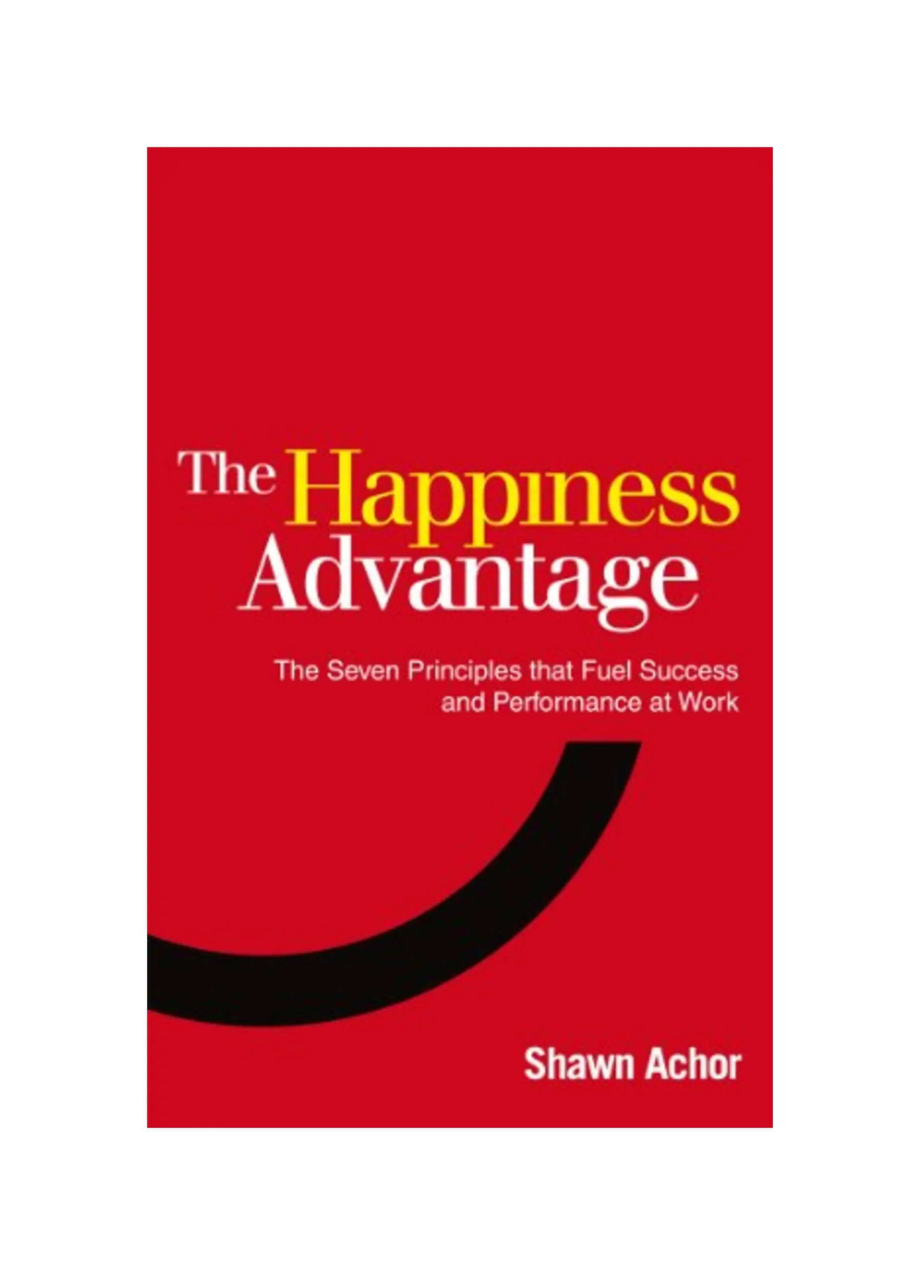The Happiness Advantage: The Seven Principles of Positive Psychology that Fuel Success and Performance at Work