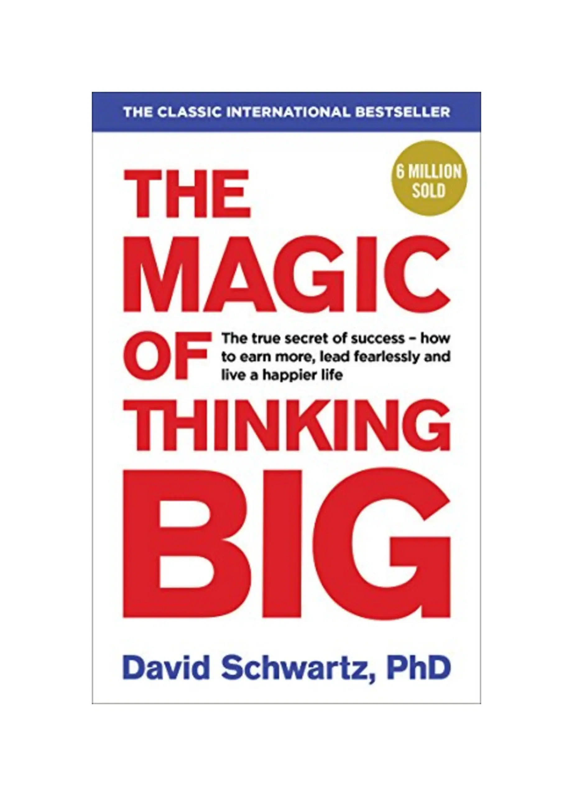 The Magic of Thinking Big: The motivational bestseller on the power of positive thinking