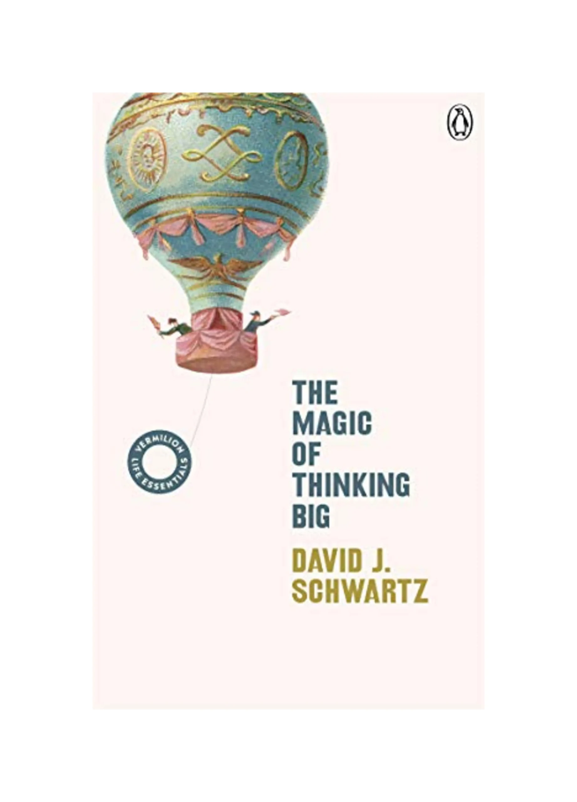 The Magic of Thinking Big: The motivational bestseller on the power of positive thinking