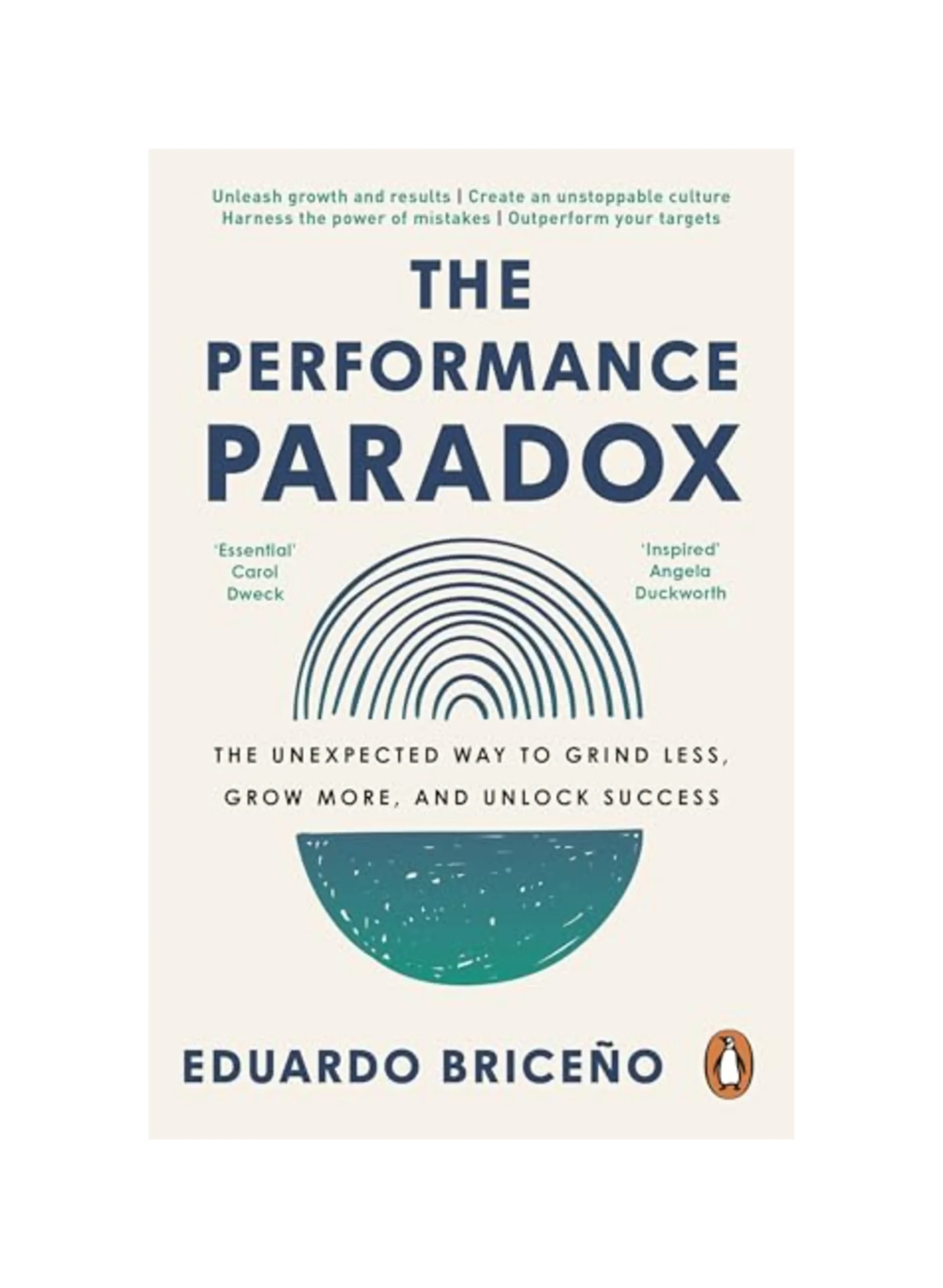 The Performance Paradox: The Unexpected Way to Grind Less, Grow More, and Unlock Success
