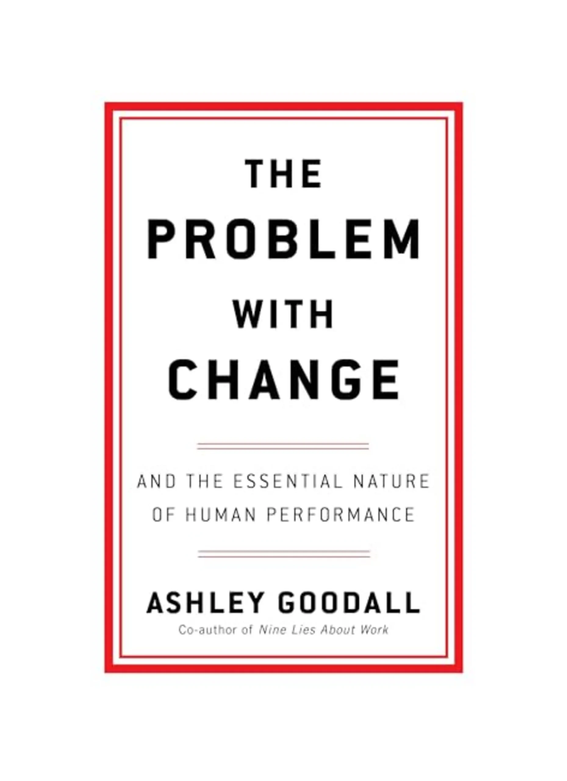 The Problem With Change: The Essential Nature of Human Performance