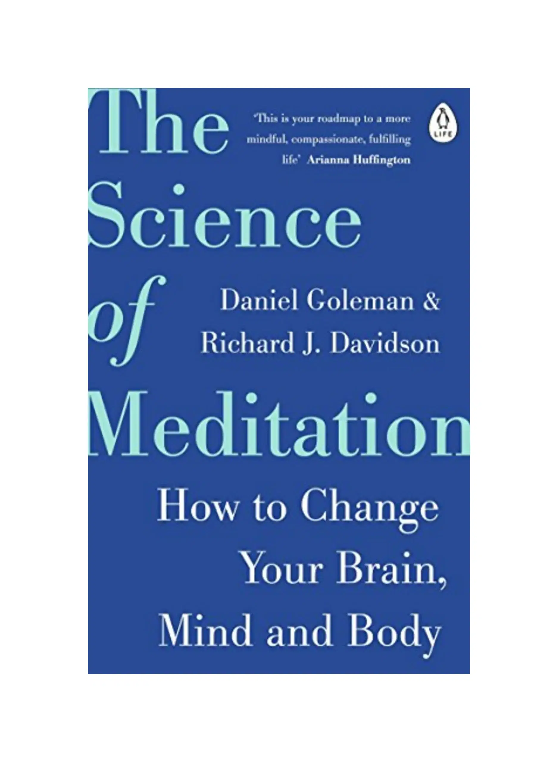 The Science of Meditation: The expert guide to the neuroscience of mindfulness and how to harness it
