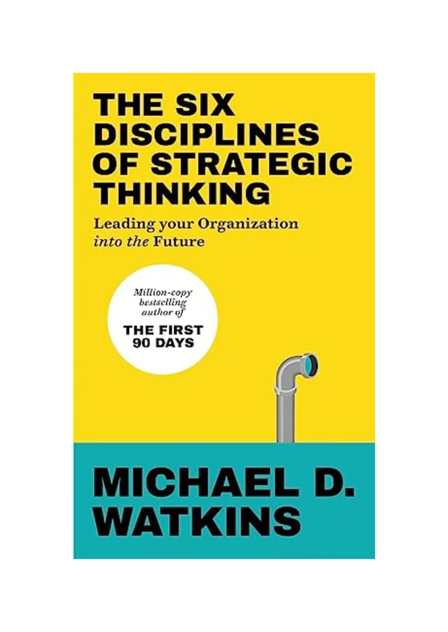 The Six Disciplines of Strategic Thinking: Leading Your Organization Into the Future